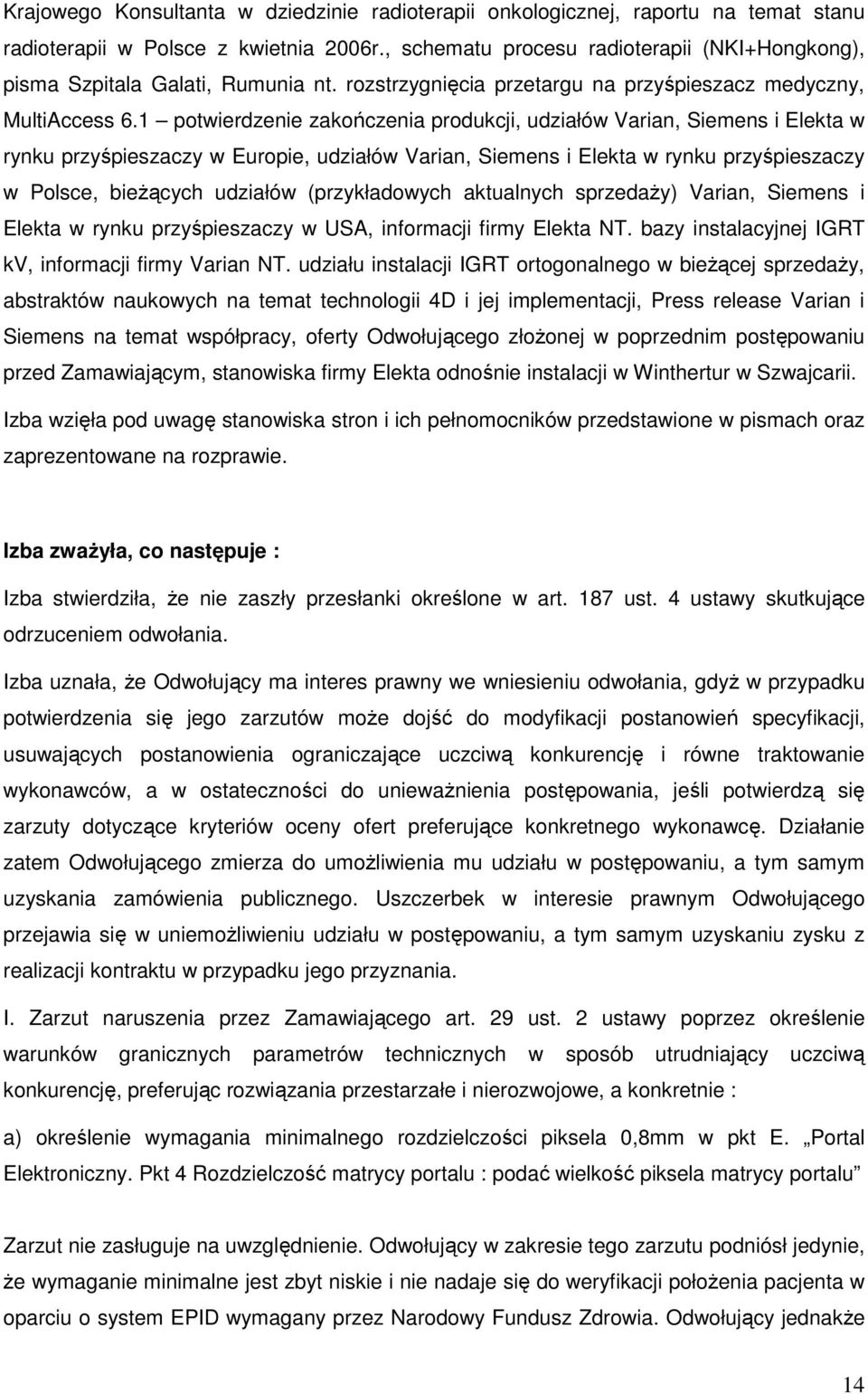 1 potwierdzenie zakończenia produkcji, udziałów Varian, Siemens i Elekta w rynku przyśpieszaczy w Europie, udziałów Varian, Siemens i Elekta w rynku przyśpieszaczy w Polsce, bieŝących udziałów