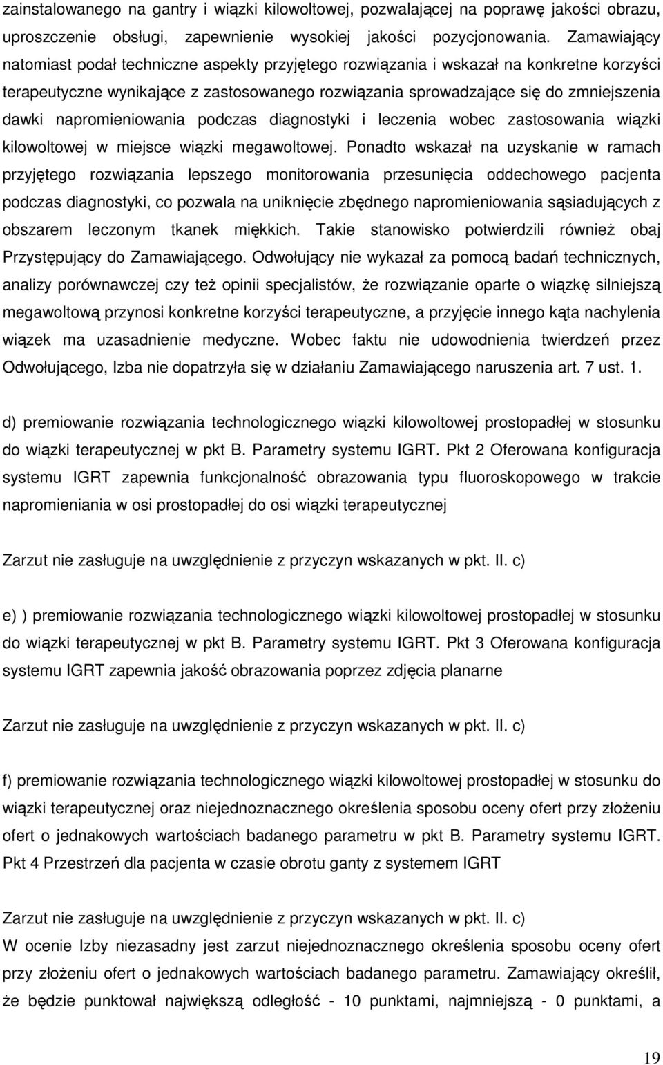 napromieniowania podczas diagnostyki i leczenia wobec zastosowania wiązki kilowoltowej w miejsce wiązki megawoltowej.