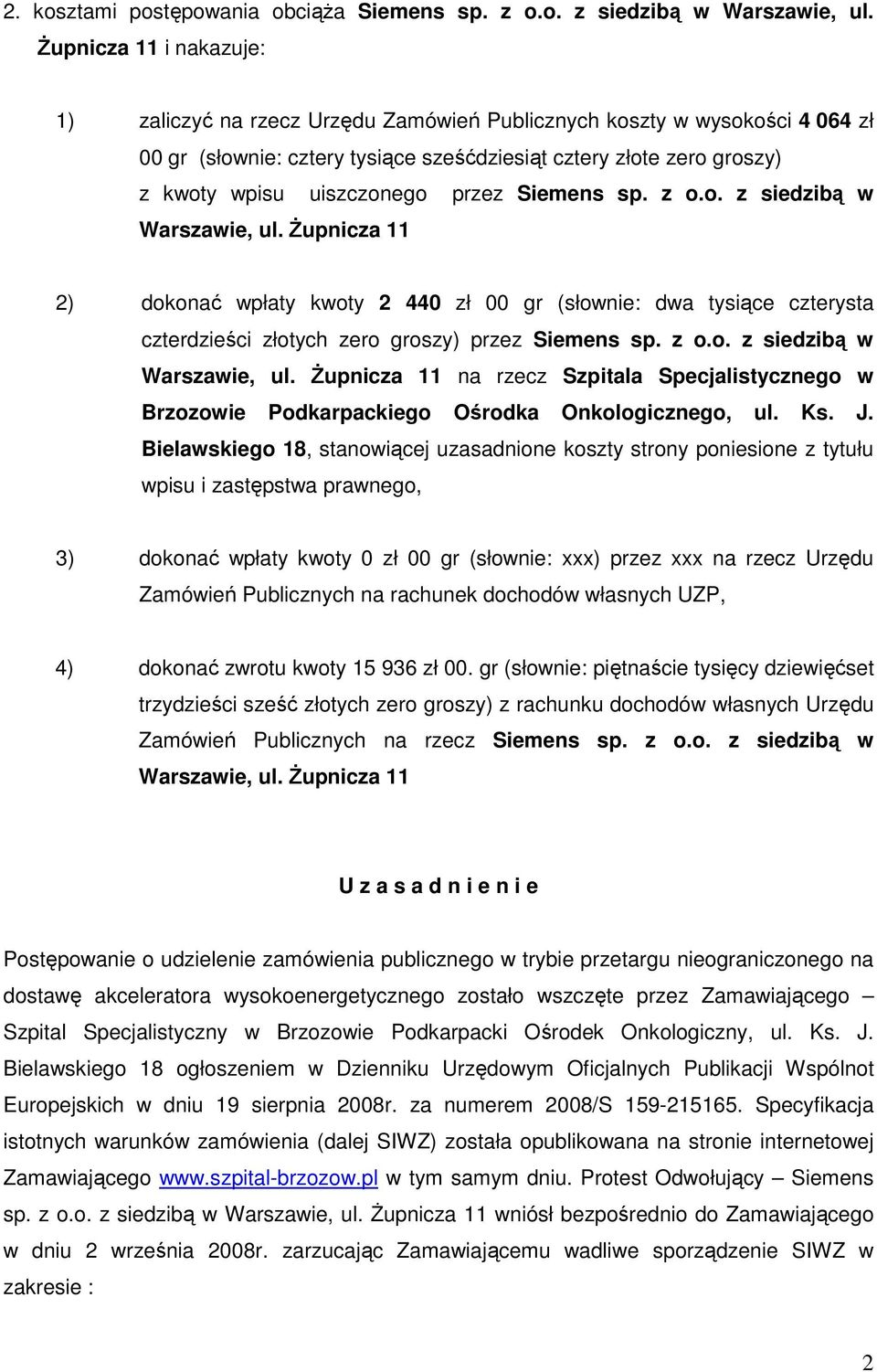 przez Siemens sp. z o.o. z siedzibą w Warszawie, ul. śupnicza 11 2) dokonać wpłaty kwoty 2 440 zł 00 gr (słownie: dwa tysiące czterysta czterdzieści złotych zero groszy) przez Siemens sp. z o.o. z siedzibą w Warszawie, ul. śupnicza 11 na rzecz Szpitala Specjalistycznego w Brzozowie Podkarpackiego Ośrodka Onkologicznego, ul.