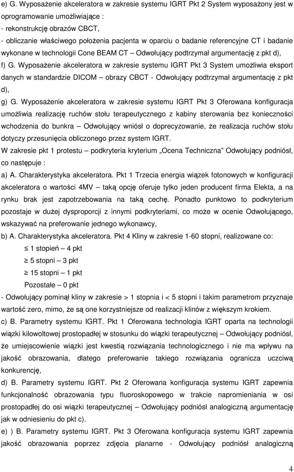 WyposaŜenie akceleratora w zakresie systemu IGRT Pkt 3 System umoŝliwia eksport danych w standardzie DICOM obrazy CBCT - Odwołujący podtrzymał argumentację z pkt d), g) G.