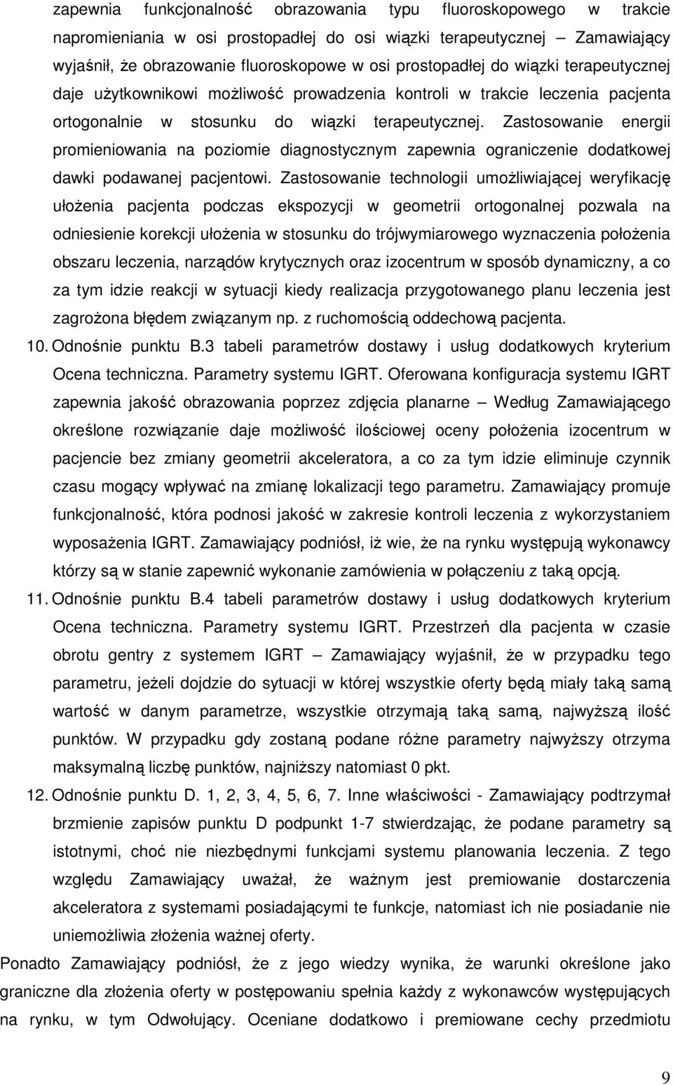 Zastosowanie energii promieniowania na poziomie diagnostycznym zapewnia ograniczenie dodatkowej dawki podawanej pacjentowi.
