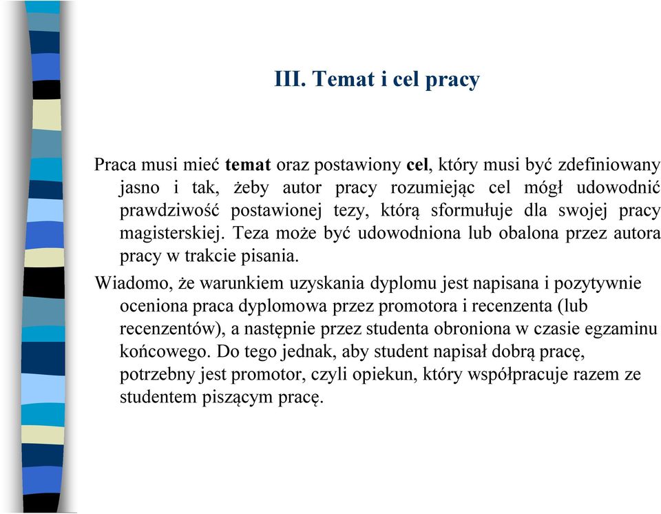 Wiadomo, że warunkiem uzyskania dyplomu jest napisana i pozytywnie oceniona praca dyplomowa przez promotora i recenzenta (lub recenzentów), a następnie przez