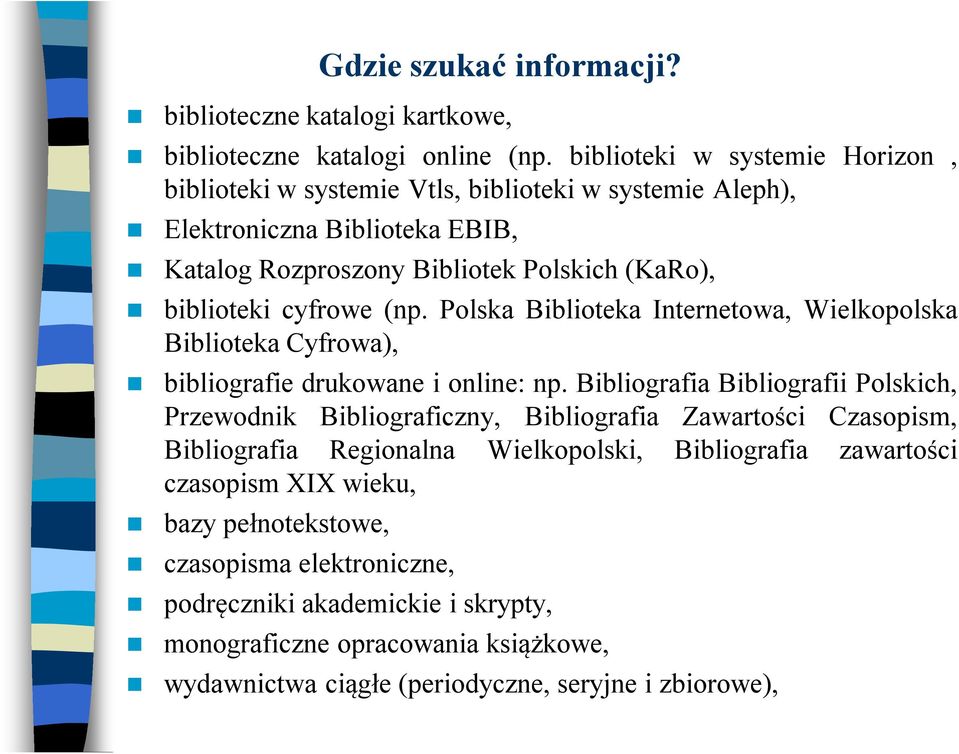 cyfrowe (np. Polska Biblioteka Internetowa, Wielkopolska Biblioteka Cyfrowa), bibliografie drukowane i online: np.