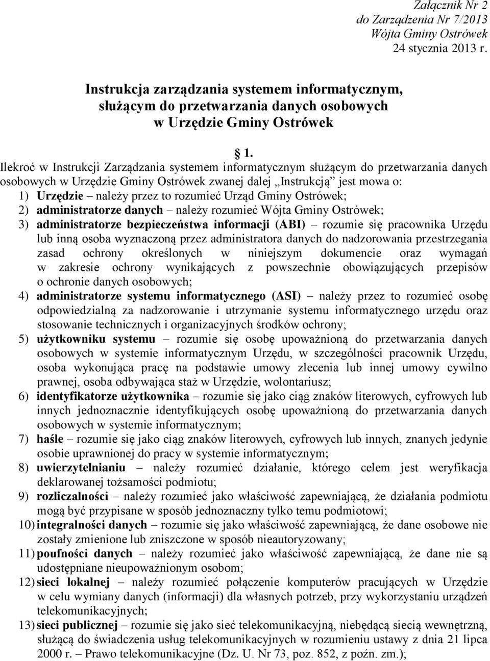 Urząd Gminy Ostrówek; 2) administratorze danych należy rozumieć Wójta Gminy Ostrówek; 3) administratorze bezpieczeństwa informacji (ABI) rozumie się pracownika Urzędu lub inną osoba wyznaczoną przez