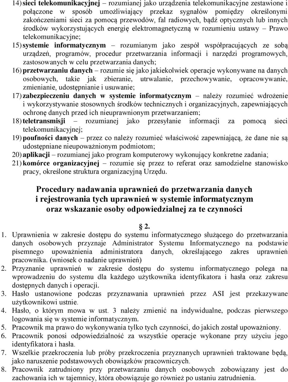 współpracujących ze sobą urządzeń, programów, procedur przetwarzania informacji i narzędzi programowych, zastosowanych w celu przetwarzania danych; 16) przetwarzaniu danych rozumie się jako