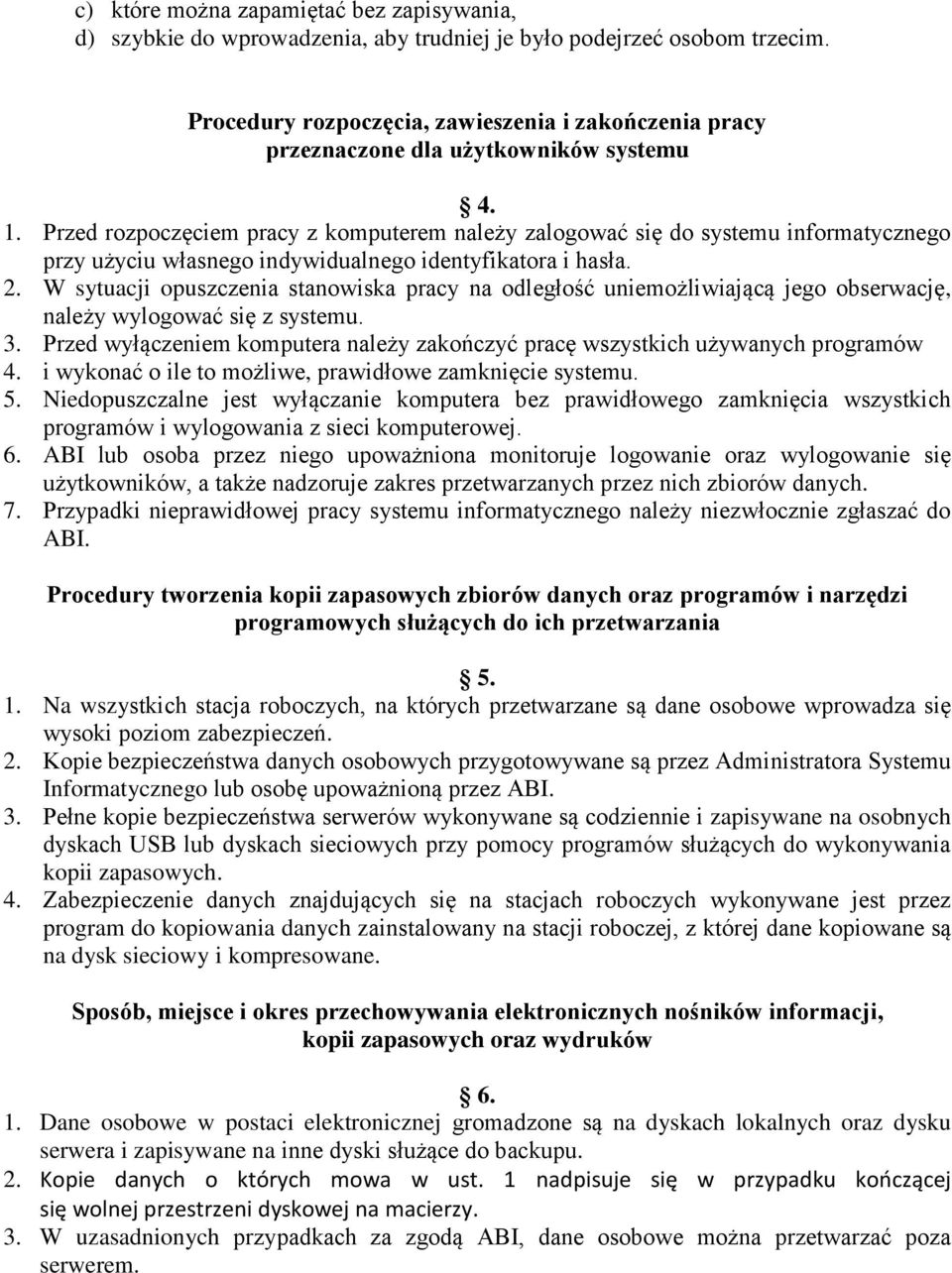 Przed rozpoczęciem pracy z komputerem należy zalogować się do systemu informatycznego przy użyciu własnego indywidualnego identyfikatora i hasła. 2.