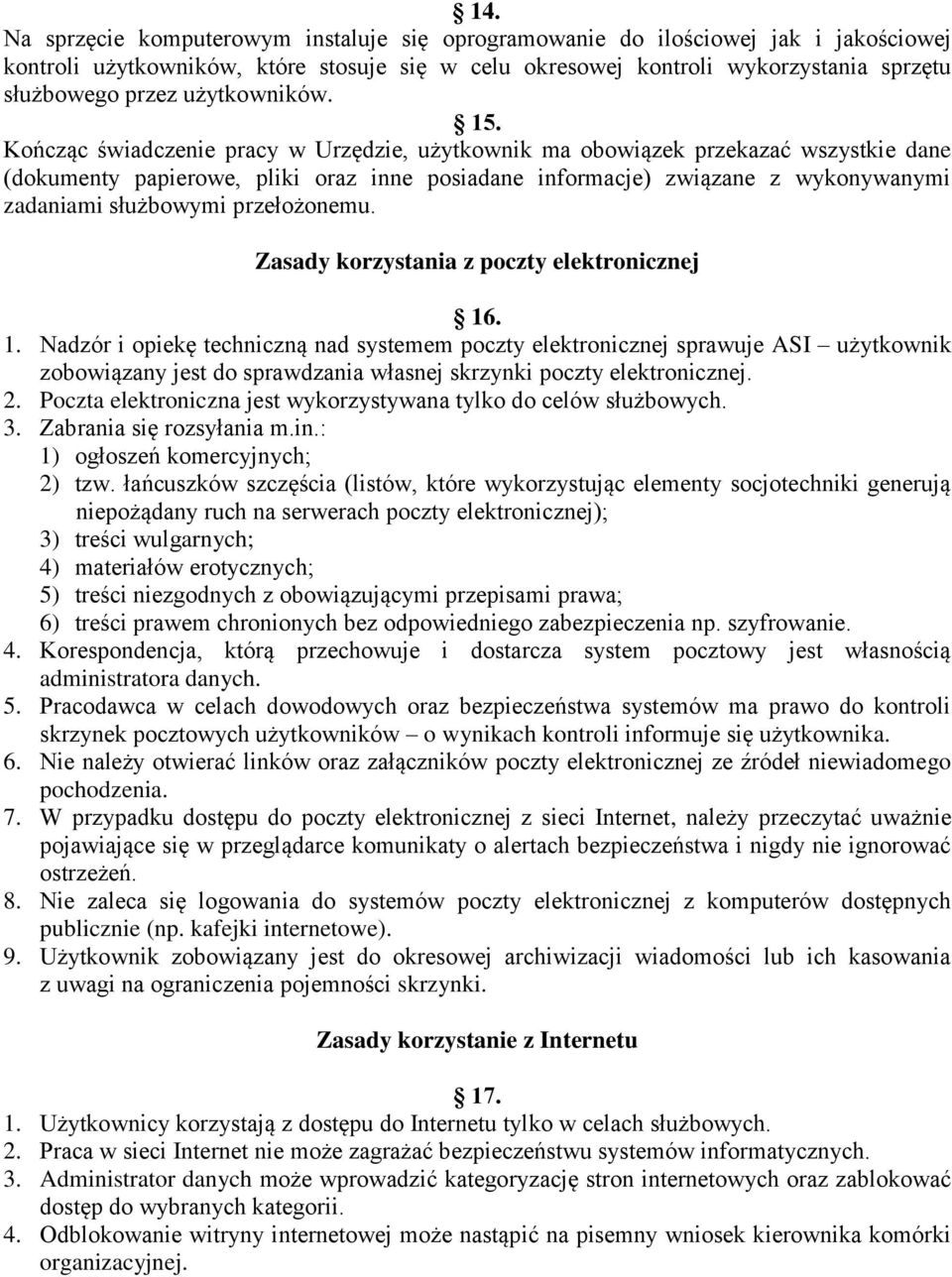 Kończąc świadczenie pracy w Urzędzie, użytkownik ma obowiązek przekazać wszystkie dane (dokumenty papierowe, pliki oraz inne posiadane informacje) związane z wykonywanymi zadaniami służbowymi