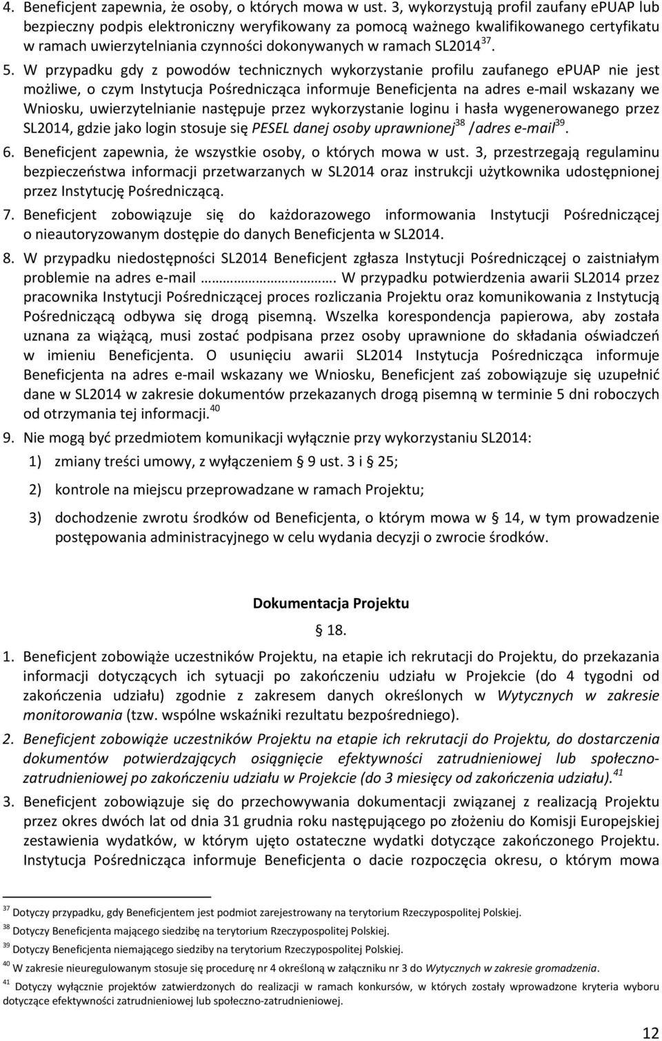 5. W przypadku gdy z powodów technicznych wykorzystanie profilu zaufanego epuap nie jest możliwe, o czym Instytucja Pośrednicząca informuje Beneficjenta na adres e-mail wskazany we Wniosku,