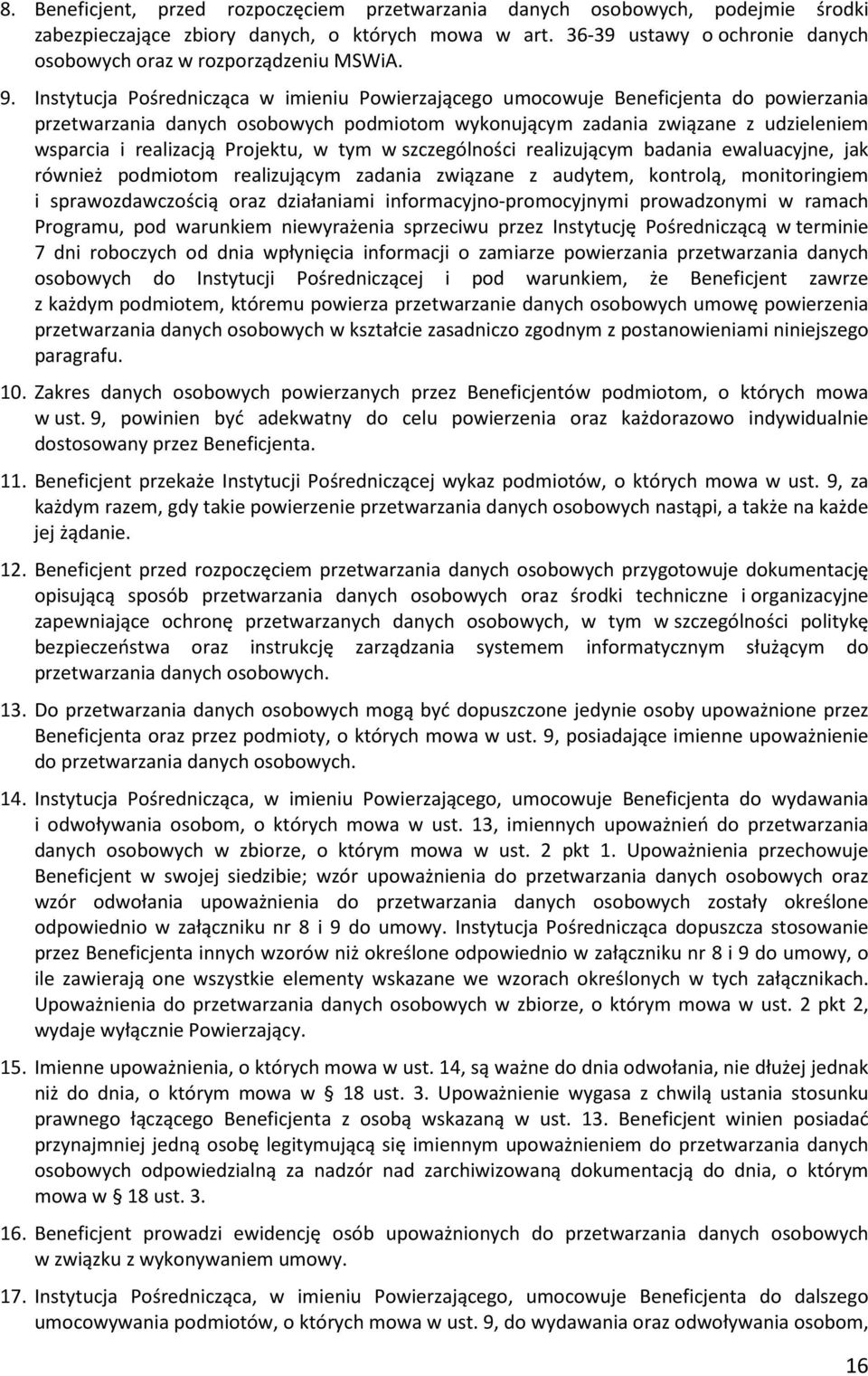 Instytucja Pośrednicząca w imieniu Powierzającego umocowuje Beneficjenta do powierzania przetwarzania danych osobowych podmiotom wykonującym zadania związane z udzieleniem wsparcia i realizacją