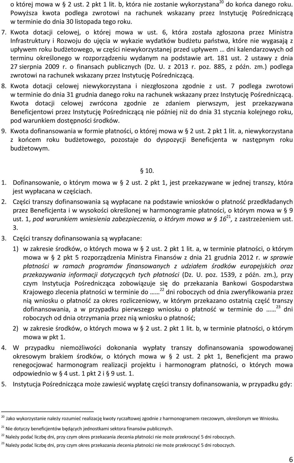 6, która została zgłoszona przez Ministra Infrastruktury i Rozwoju do ujęcia w wykazie wydatków budżetu państwa, które nie wygasają z upływem roku budżetowego, w części niewykorzystanej przed upływem