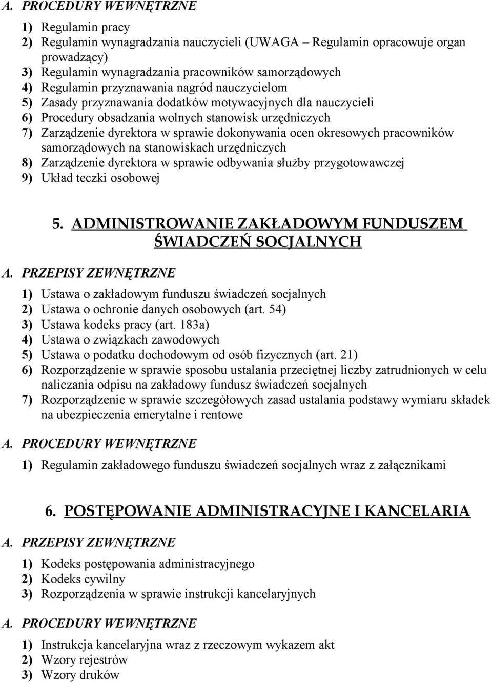 pracowników samorządowych na stanowiskach urzędniczych 8) Zarządzenie dyrektora w sprawie odbywania służby przygotowawczej 9) Układ teczki osobowej 5.