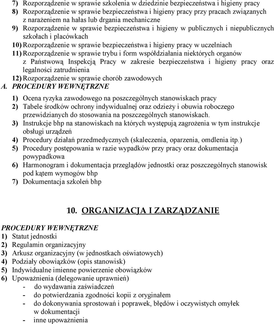 Rozporządzenie w sprawie trybu i form współdziałania niektórych organów z Państwową Inspekcją Pracy w zakresie bezpieczeństwa i higieny pracy oraz legalności zatrudnienia 12) Rozporządzenie w sprawie