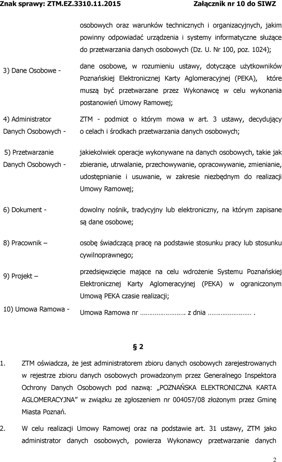 przetwarzane przez Wykonawcę w celu wykonania postanowień Umowy Ramowej; ZTM - podmiot o którym mowa w art.