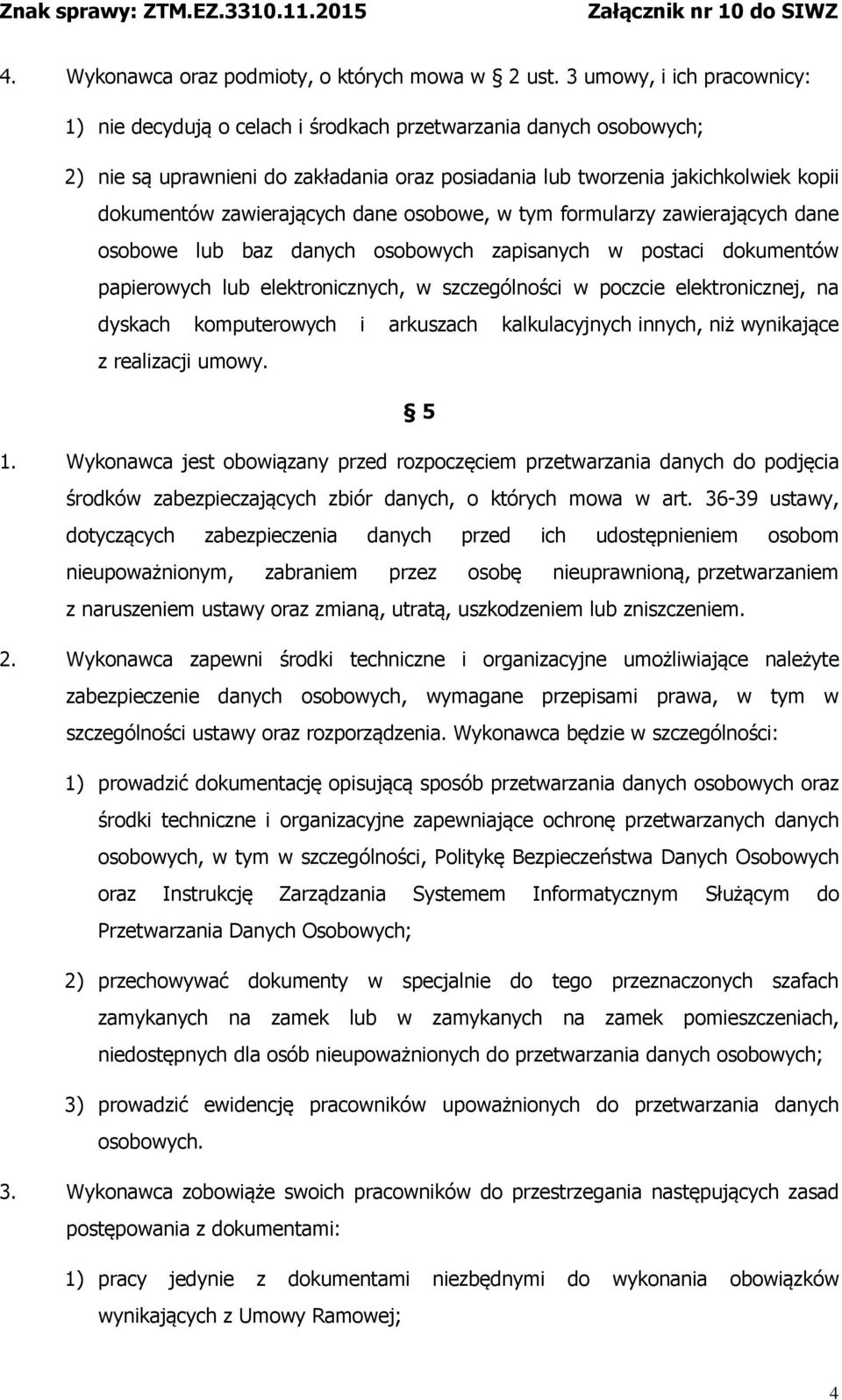 zawierających dane osobowe, w tym formularzy zawierających dane osobowe lub baz danych osobowych zapisanych w postaci dokumentów papierowych lub elektronicznych, w szczególności w poczcie