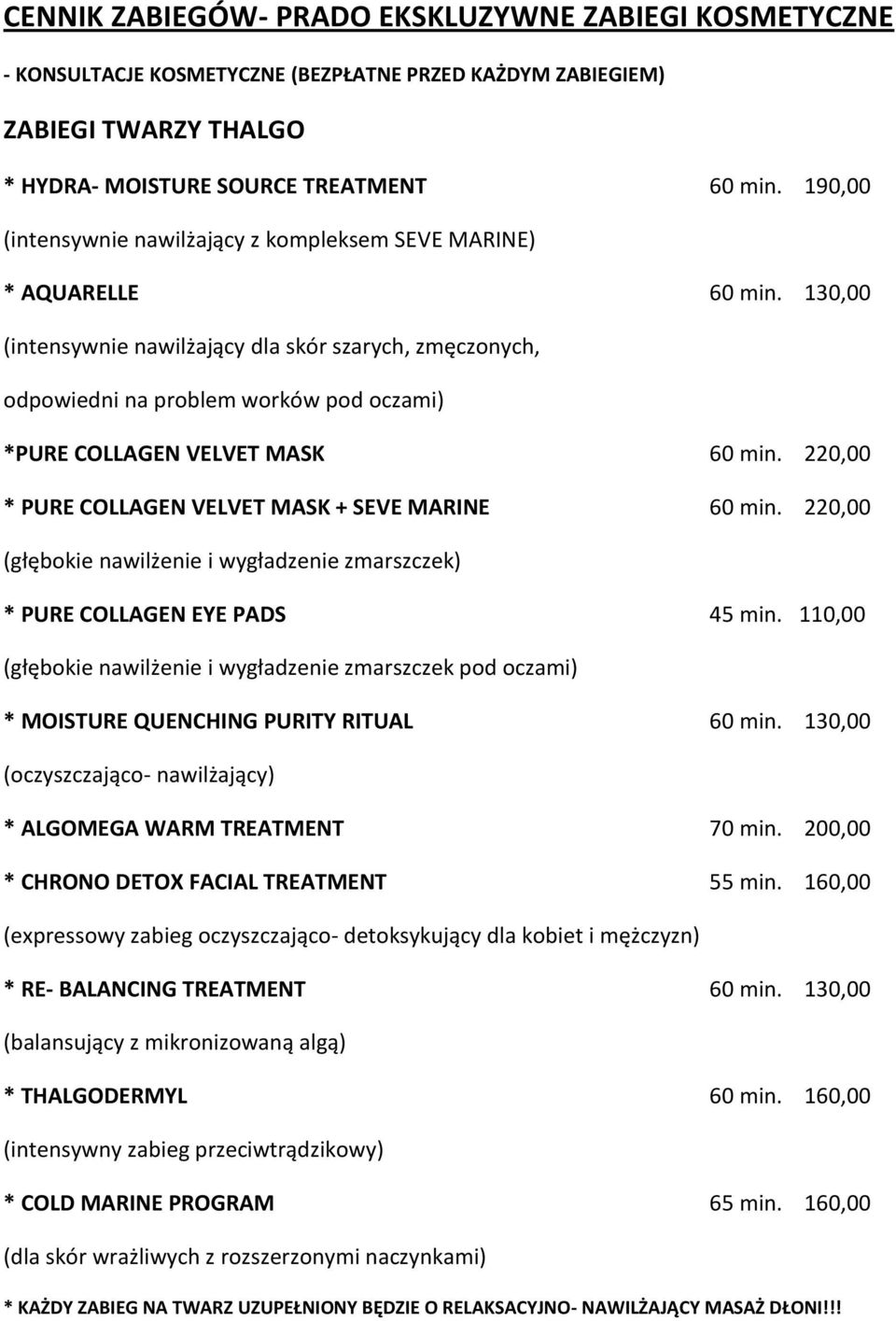 130,00 (intensywnie nawilżający dla skór szarych, zmęczonych, odpowiedni na problem worków pod oczami) *PURE COLLAGEN VELVET MASK 60 min. 220,00 * PURE COLLAGEN VELVET MASK + SEVE MARINE 60 min.