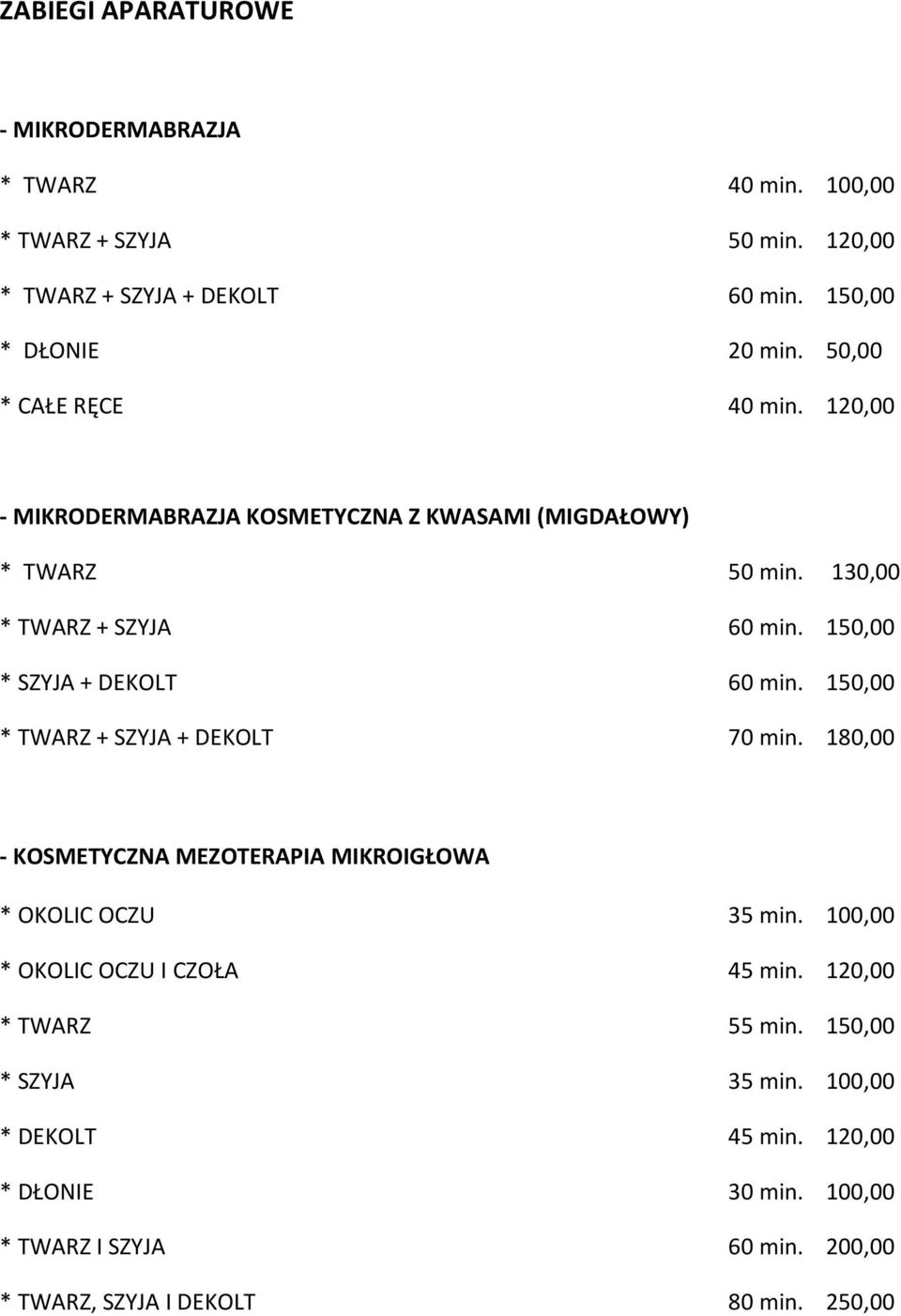 150,00 * SZYJA + DEKOLT 60 min. 150,00 * TWARZ + SZYJA + DEKOLT 70 min. 180,00 - KOSMETYCZNA MEZOTERAPIA MIKROIGŁOWA * OKOLIC OCZU 35 min.