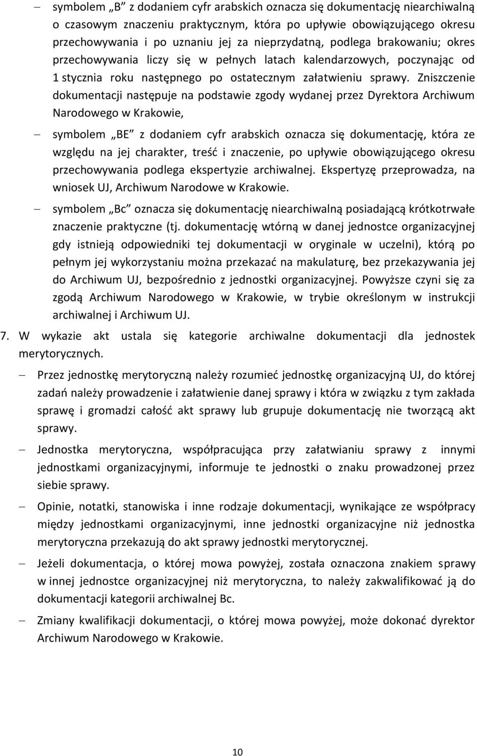 Zniszczenie dokumentacji następuje na podstawie zgody wydanej przez Dyrektora Archiwum Narodowego w Krakowie, symbolem BE z dodaniem cyfr arabskich oznacza się dokumentację, która ze względu na jej