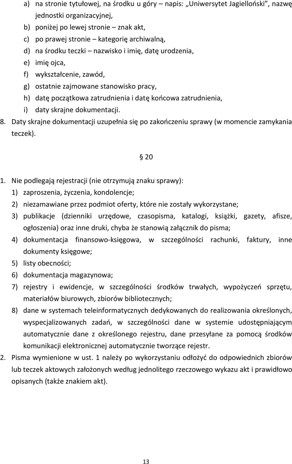 skrajne dokumentacji. 8. Daty skrajne dokumentacji uzupełnia się po zakończeniu sprawy (w momencie zamykania teczek). 20 1.