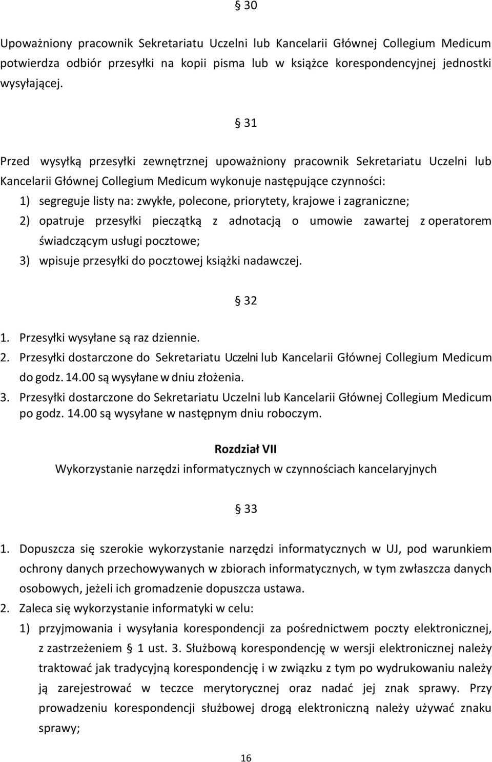 priorytety, krajowe i zagraniczne; 2) opatruje przesyłki pieczątką z adnotacją o umowie zawartej z operatorem świadczącym usługi pocztowe; 3) wpisuje przesyłki do pocztowej książki nadawczej. 32 1.