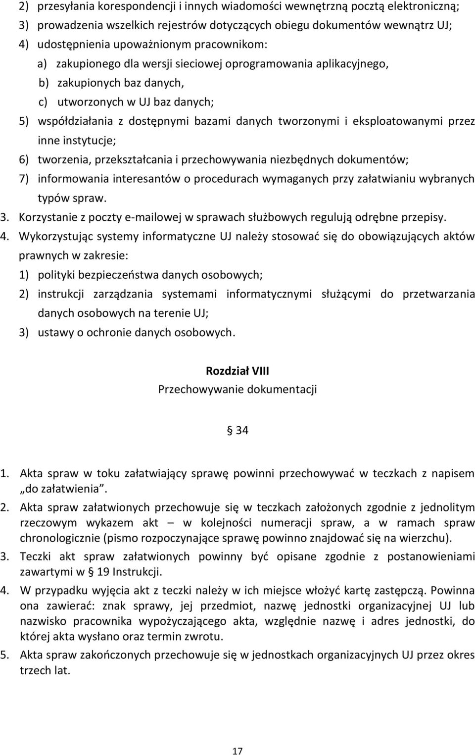 eksploatowanymi przez inne instytucje; 6) tworzenia, przekształcania i przechowywania niezbędnych dokumentów; 7) informowania interesantów o procedurach wymaganych przy załatwianiu wybranych typów