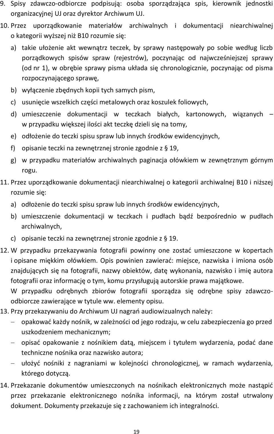 porządkowych spisów spraw (rejestrów), poczynając od najwcześniejszej sprawy (od nr 1), w obrębie sprawy pisma układa się chronologicznie, poczynając od pisma rozpoczynającego sprawę, b) wyłączenie