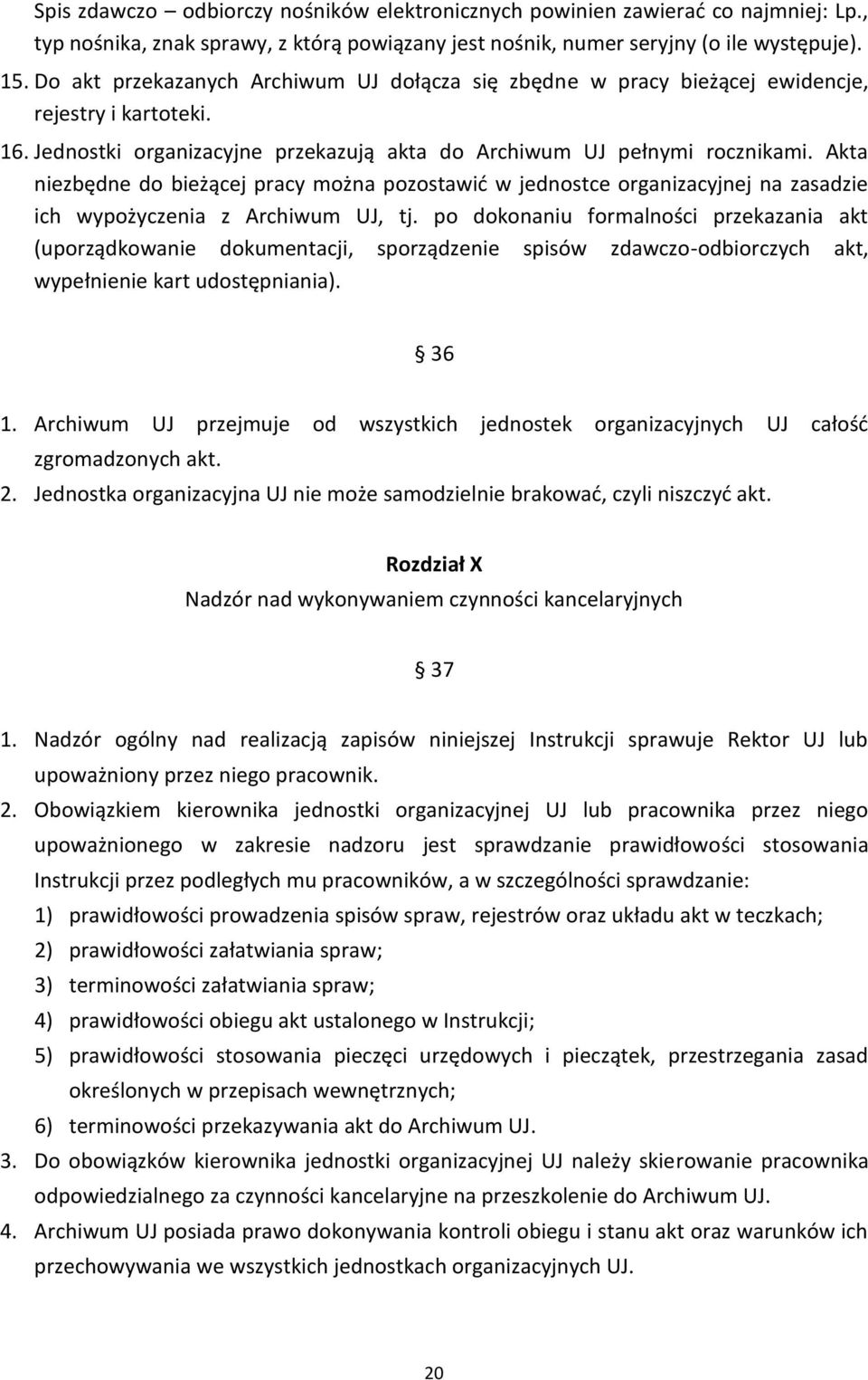 Akta niezbędne do bieżącej pracy można pozostawić w jednostce organizacyjnej na zasadzie ich wypożyczenia z Archiwum UJ, tj.