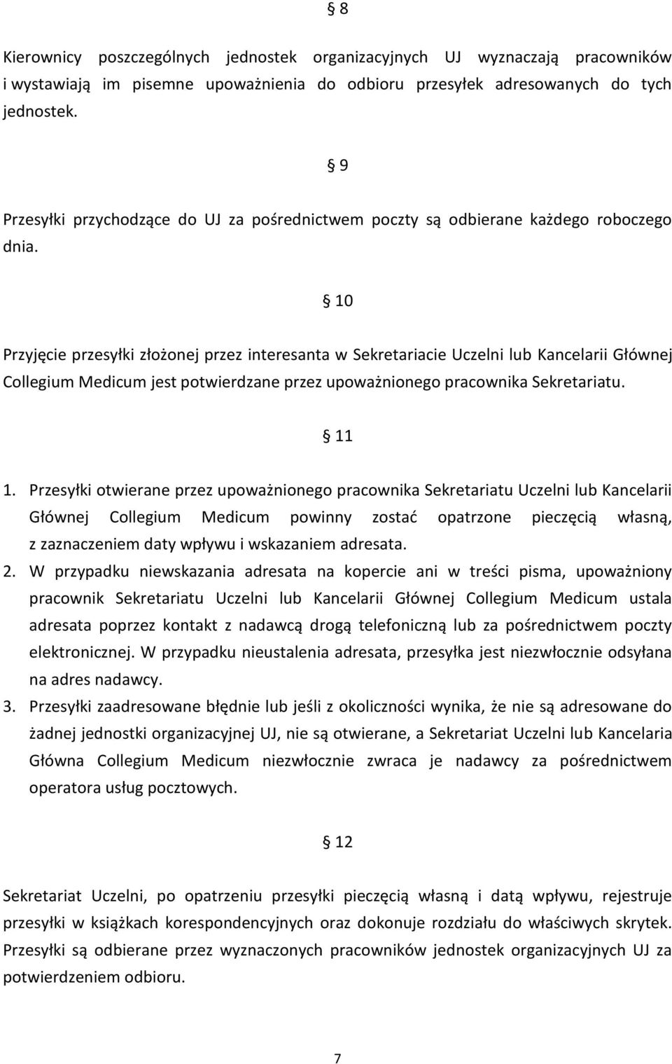 10 Przyjęcie przesyłki złożonej przez interesanta w Sekretariacie Uczelni lub Kancelarii Głównej Collegium Medicum jest potwierdzane przez upoważnionego pracownika Sekretariatu. 11 1.