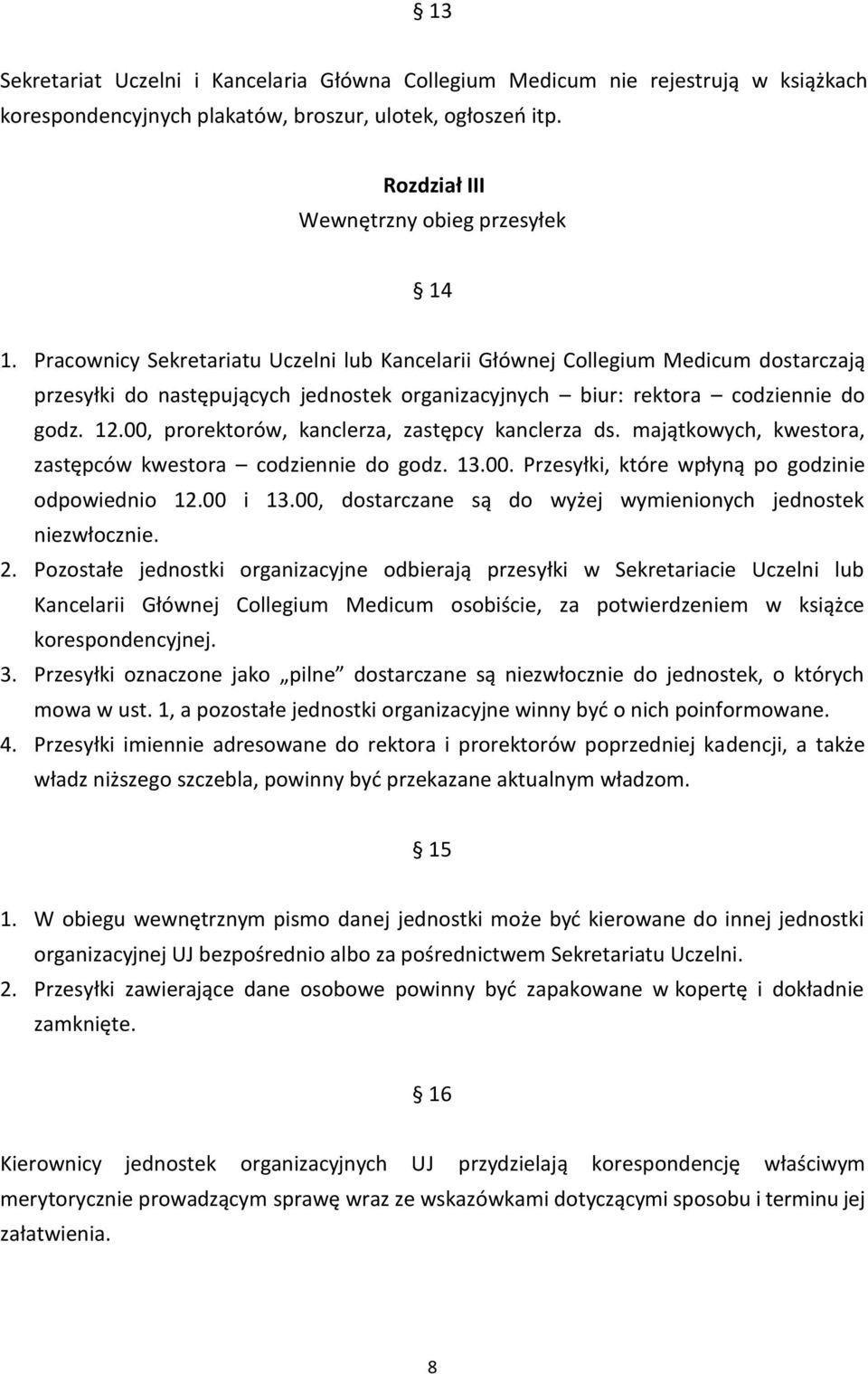 00, prorektorów, kanclerza, zastępcy kanclerza ds. majątkowych, kwestora, zastępców kwestora codziennie do godz. 13.00. Przesyłki, które wpłyną po godzinie odpowiednio 12.00 i 13.