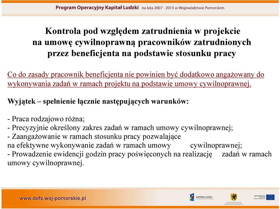 Wyjątek spełnienie łącznie następujących warunków: - Praca rodzajowo różna; - Precyzyjnie określony zakres zadań w ramach umowy cywilnoprawnej; - Zaangażowanie w