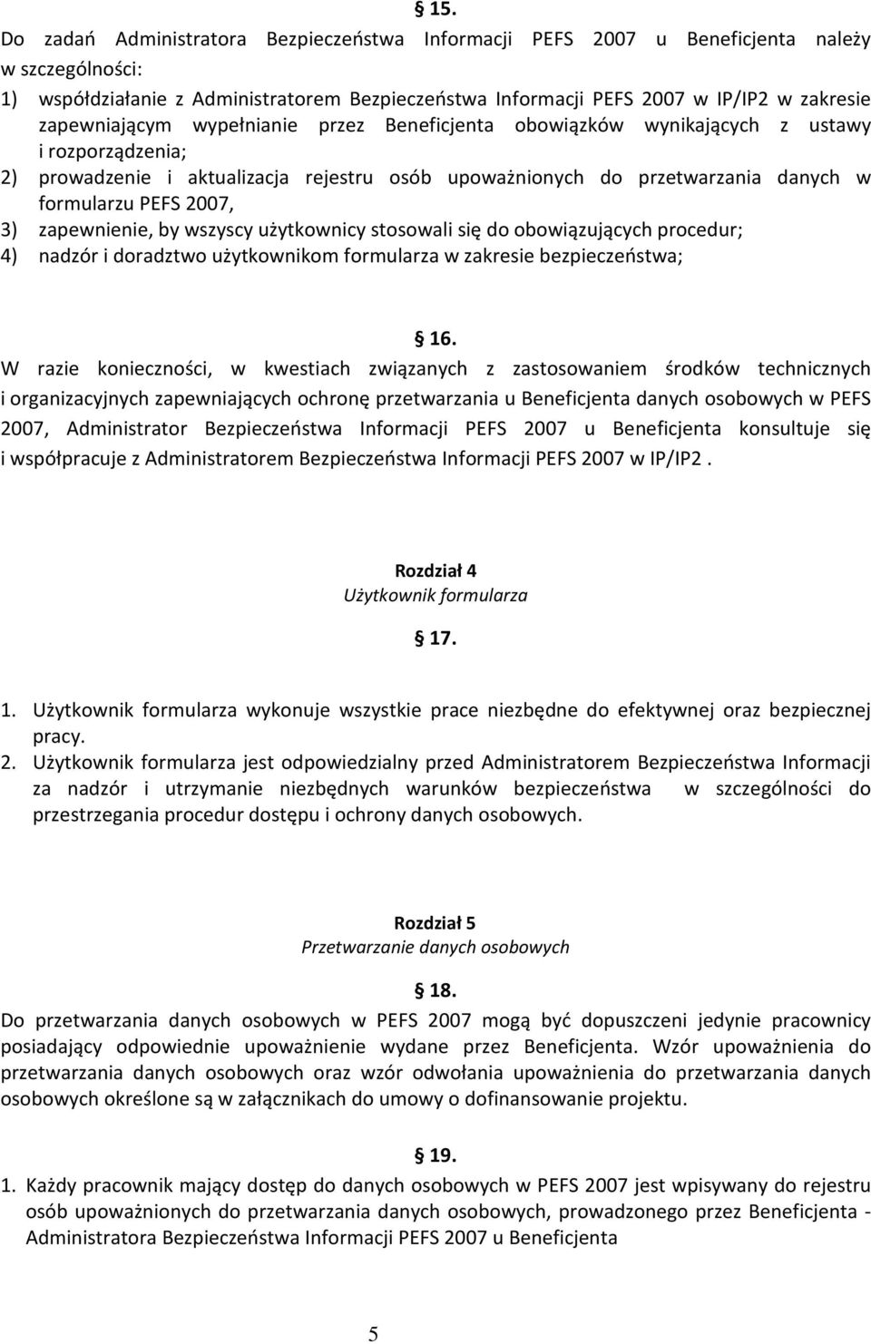 2007, 3) zapewnienie, by wszyscy użytkownicy stosowali się do obowiązujących procedur; 4) nadzór i doradztwo użytkownikom formularza w zakresie bezpieczeństwa; 16.