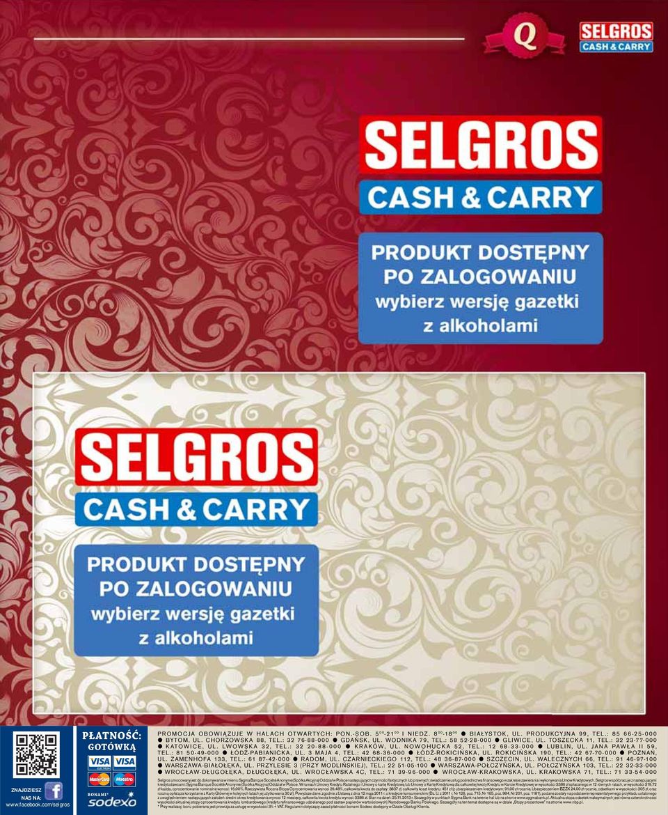 : 32 20-88-000 KRAKÓW, UL. NOWOHUCKA 52, TEL.: 12 68-33-000 LUBLIN, UL. JANA PAWŁ A II 59, TEL.: 81 50-49-000 ŁÓDŹ-PABIANICKA, UL. 3 MAJA 4, TEL.: 42 68-36-000 ŁÓDŹ-ROKICIŃSKA, UL.