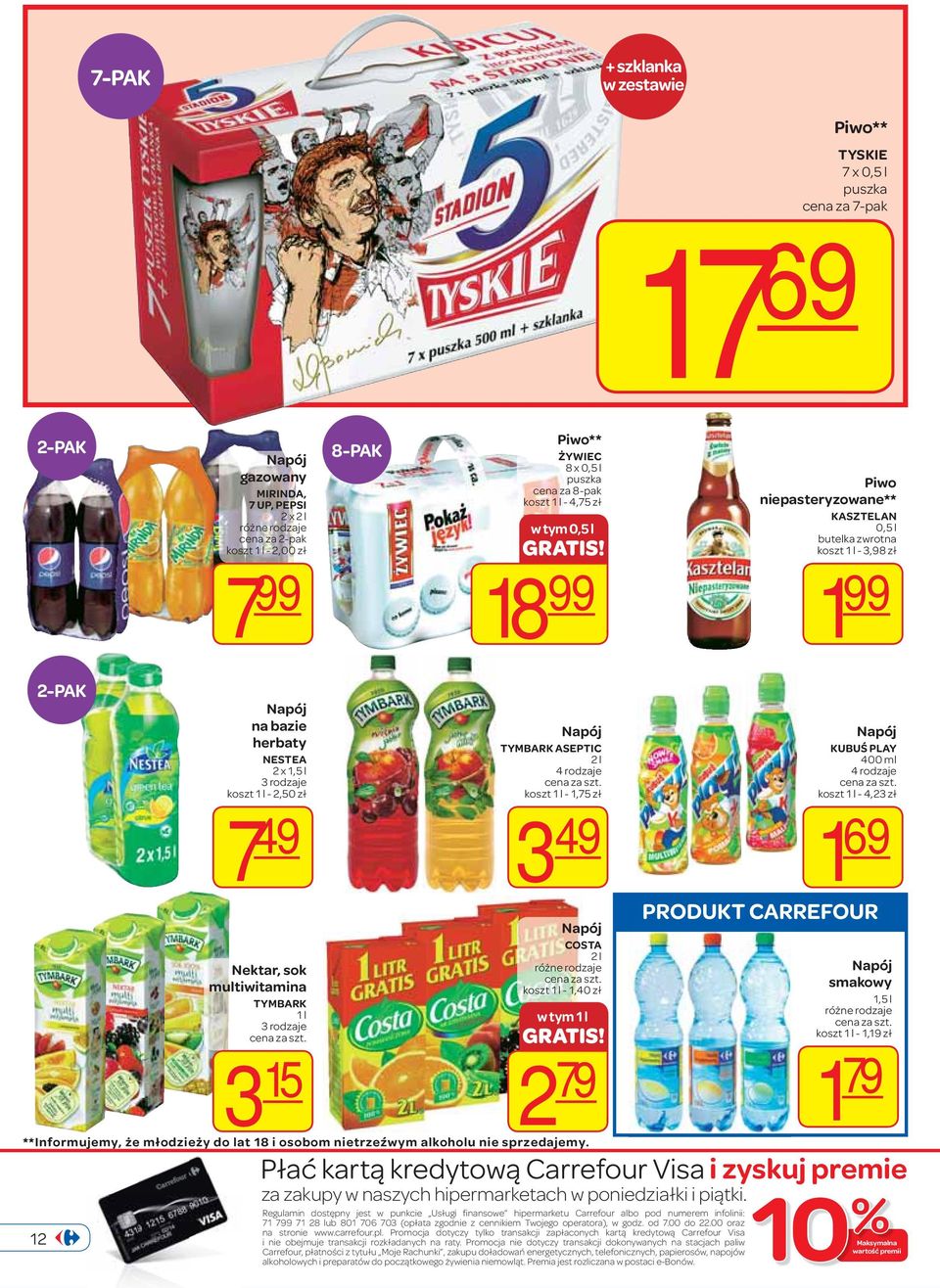 18 99 Piwo niepasteryzowane** KASZTELAN 0,5 l butelka zwrotna koszt 1 l - 3,98 zł 1 99 2-PAK 12 Napój na bazie herbaty NESTEA 2 x 1,5 l 3 rodzaje koszt 1 l - 2,50 zł 7 49 Nektar, sok multiwitamina