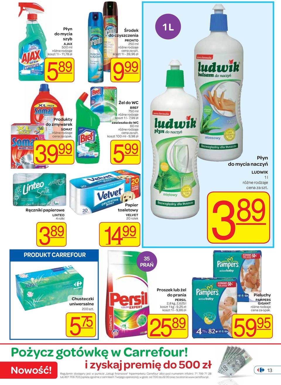 uniwersalne 200 szt. 5 75 Proszek lub żel do prania PERSIL 2,8 kg, 2,625 l koszt 1 kg - 9,25 zł koszt 1 l - 9,86 zł 25 89 Pożycz gotówkę w Carrefour! Nowość!
