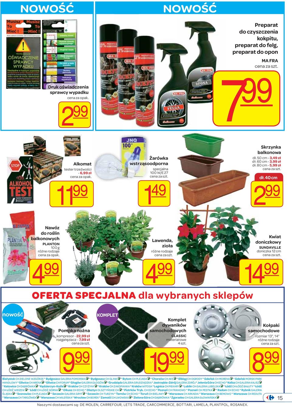 40 cm 2 99 nowość Nawóz do roślin balkonowych PLANTON 100 g 4 99 OFERTA SPECJALNA dla wybranych sklepów Pompka nożna kompresor - 22,99 zł rozgałęziacz - 7,99 zł 9 99 KOMPLET Lawenda, zioła 4 99