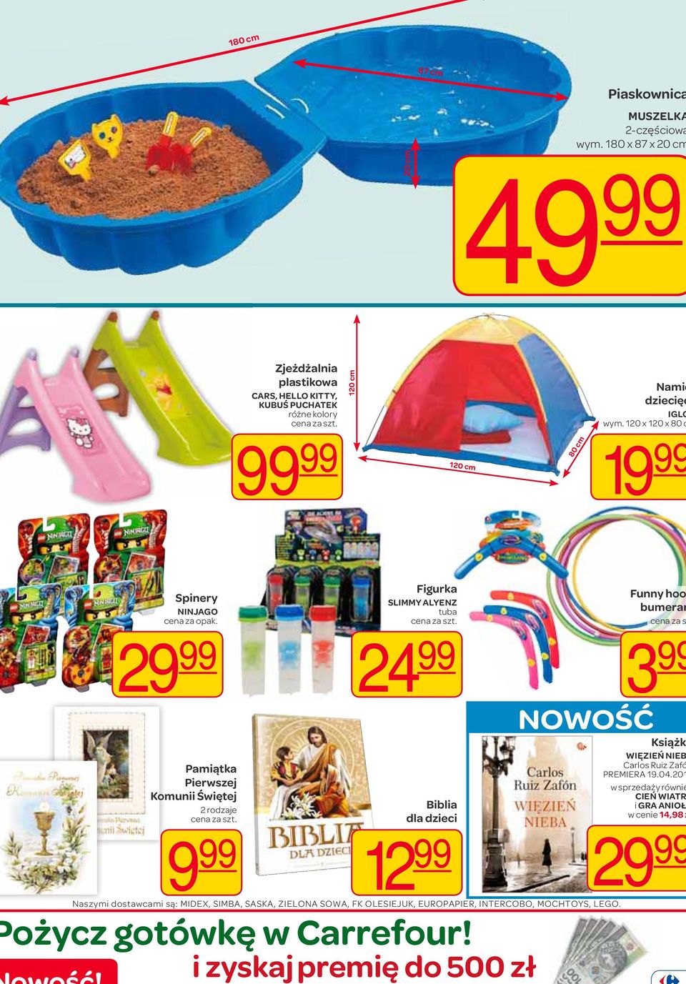 120 x 120 x 80 c 19 99 Spinery NINJAGO 29 99 Pamiątka Pierwszej Komunii Świętej 2 rodzaje 9 99 Figurka SLIMMY ALYENZ tuba 24 99 Biblia dla dzieci 12 99 ożycz gotówkę w