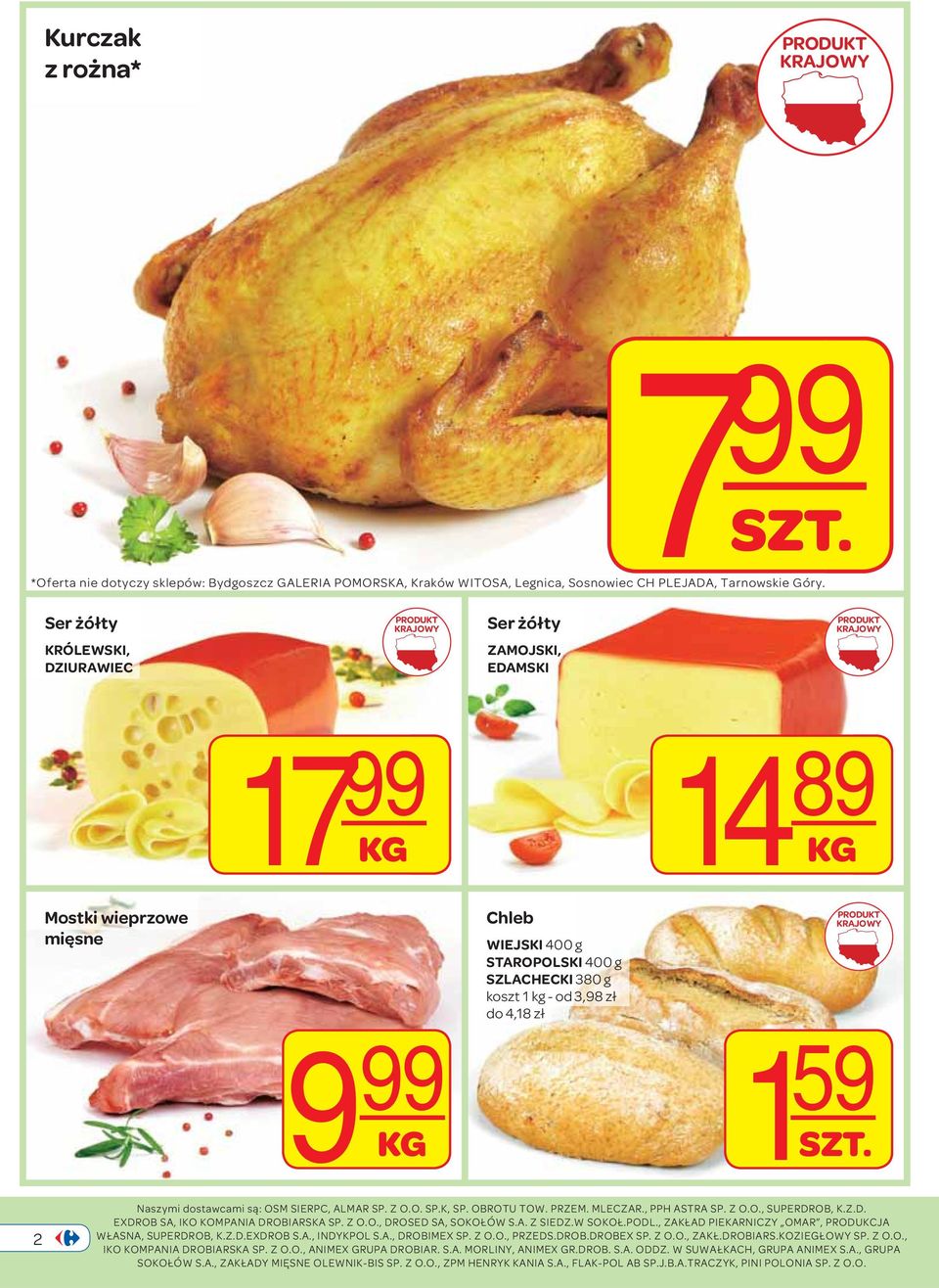 4,18 zł KRAJOWY 9 99 KG 1 59 SZT. 2 Naszymi dostawcami są: OSM SIERPC, ALMAR SP. Z O.O. SP.K, SP. OBROTU TOW. PRZEM. MLECZAR., PPH ASTRA SP. Z O.O., SUPERDROB, K.Z.D. EXDROB SA, IKO KOMPANIA DROBIARSKA SP.