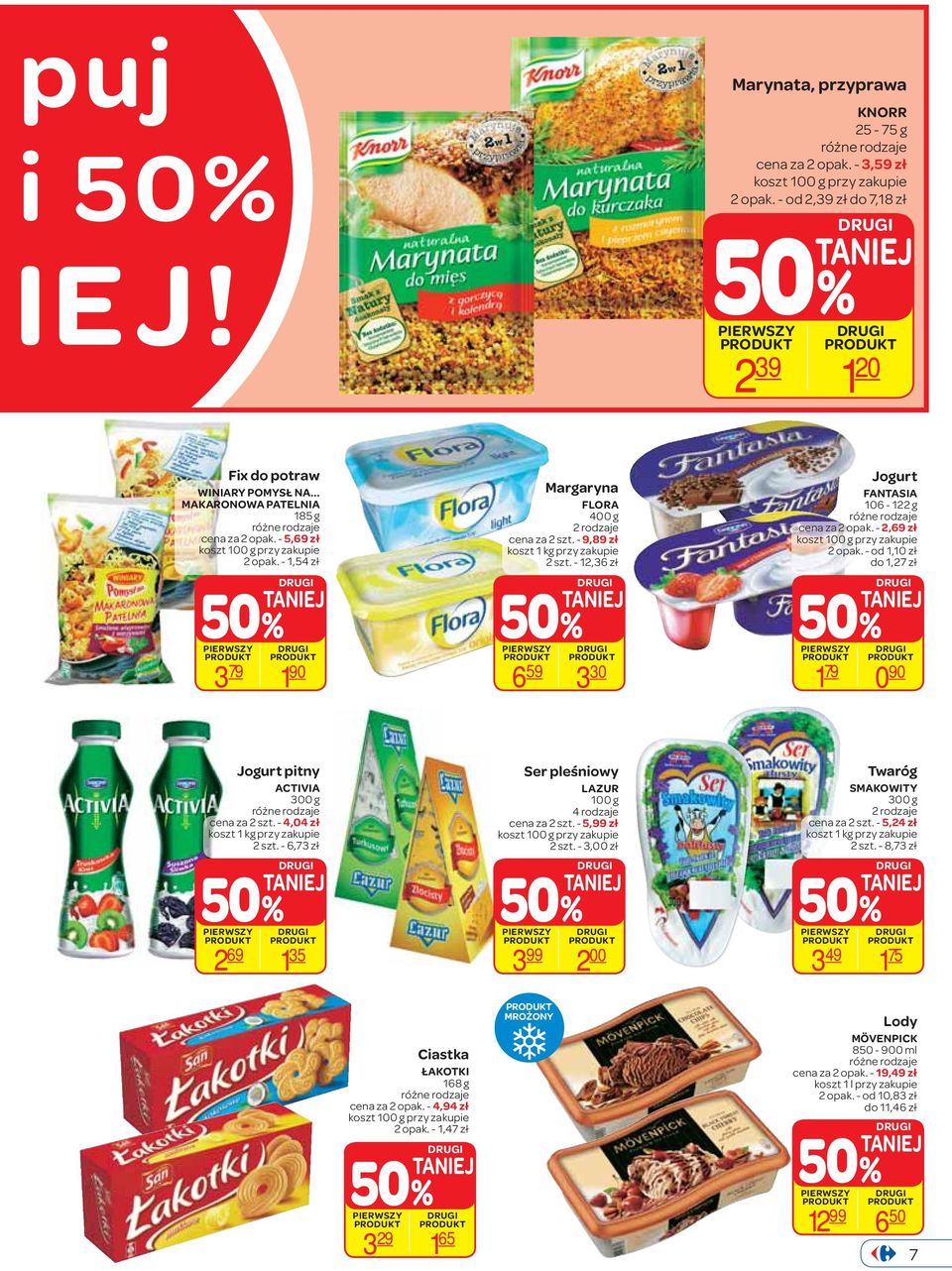 - 12,36 zł 5 6 59 3 30 Jogurt FANTASIA 106-122 g cena za 2 opak. - 2,69 zł koszt 100 g przy zakupie 2 opak. - od 1,10 zł do 1,27 zł 5 1 79 0 90 Jogurt pitny ACTIVIA 300 g cena za 2 szt.