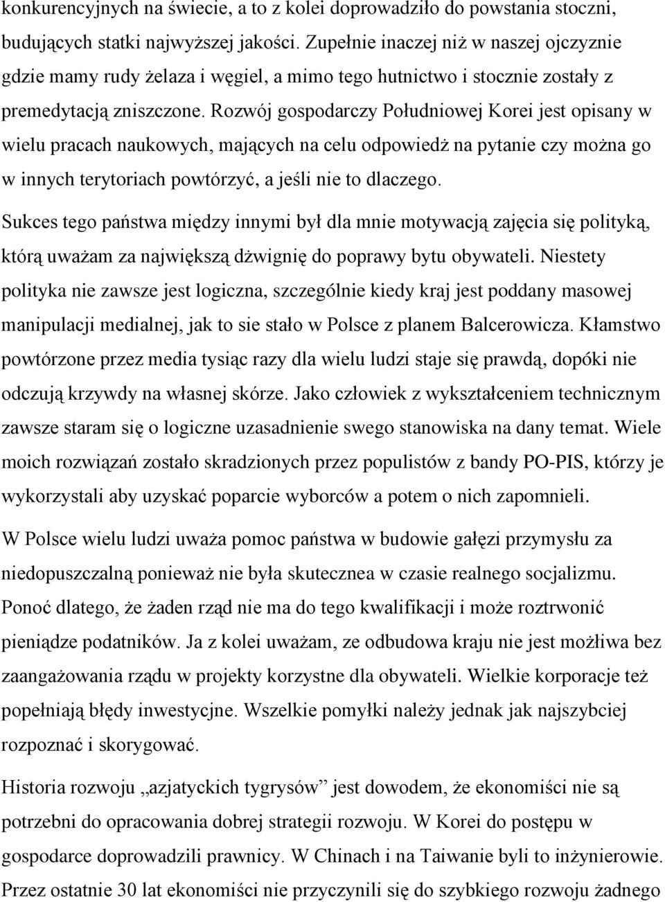 Rozwój gospodarczy Południowej Korei jest opisany w wielu pracach naukowych, mających na celu odpowiedż na pytanie czy można go w innych terytoriach powtórzyć, a jeśli nie to dlaczego.