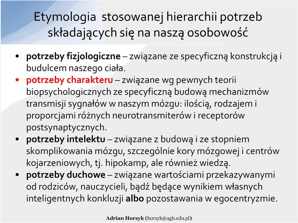 neurotransmiterów i receptorów postsynaptycznych. potrzeby intelektu związane z budową i ze stopniem skomplikowania mózgu, szczególnie kory mózgowej i centrów kojarzeniowych, tj.