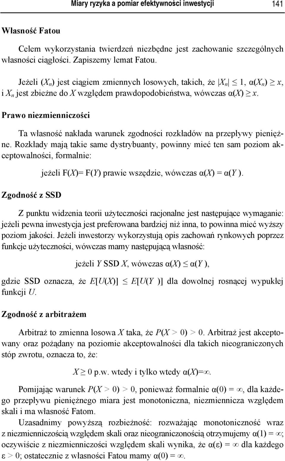 Prawo niezmienniczości Ta własność nakłada warunek zgodności rozkładów na przepływy pieniężne.