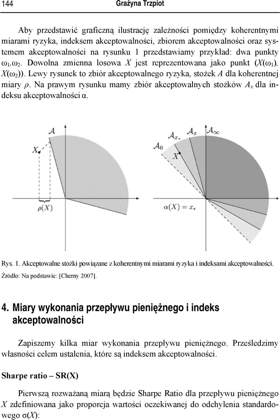 Na prawym rysunku mamy zbiór akceptowalnych stożków A x dla indeksu akceptowalności α. Rys. 1. Akceptowalne stożki powiązane z koherentnymi miarami ryzyka i indeksami akceptowalności.
