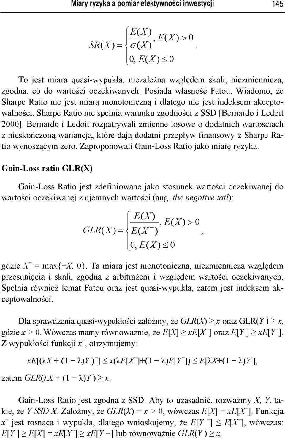 Wiadomo, że Sharpe Ratio nie jest miarą monotoniczną i dlatego nie jest indeksem akceptowalności. Sharpe Ratio nie spełnia warunku zgodności z SSD [Bernardo i Ledoit 2000].