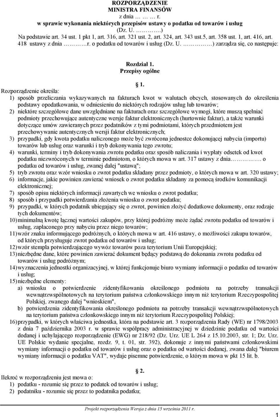 Rozporządzenie określa: 1) sposób przeliczania wykazywanych na fakturach kwot w walutach obcych, stosowanych do określenia podstawy opodatkowania, w odniesieniu do niektórych rodzajów usług lub