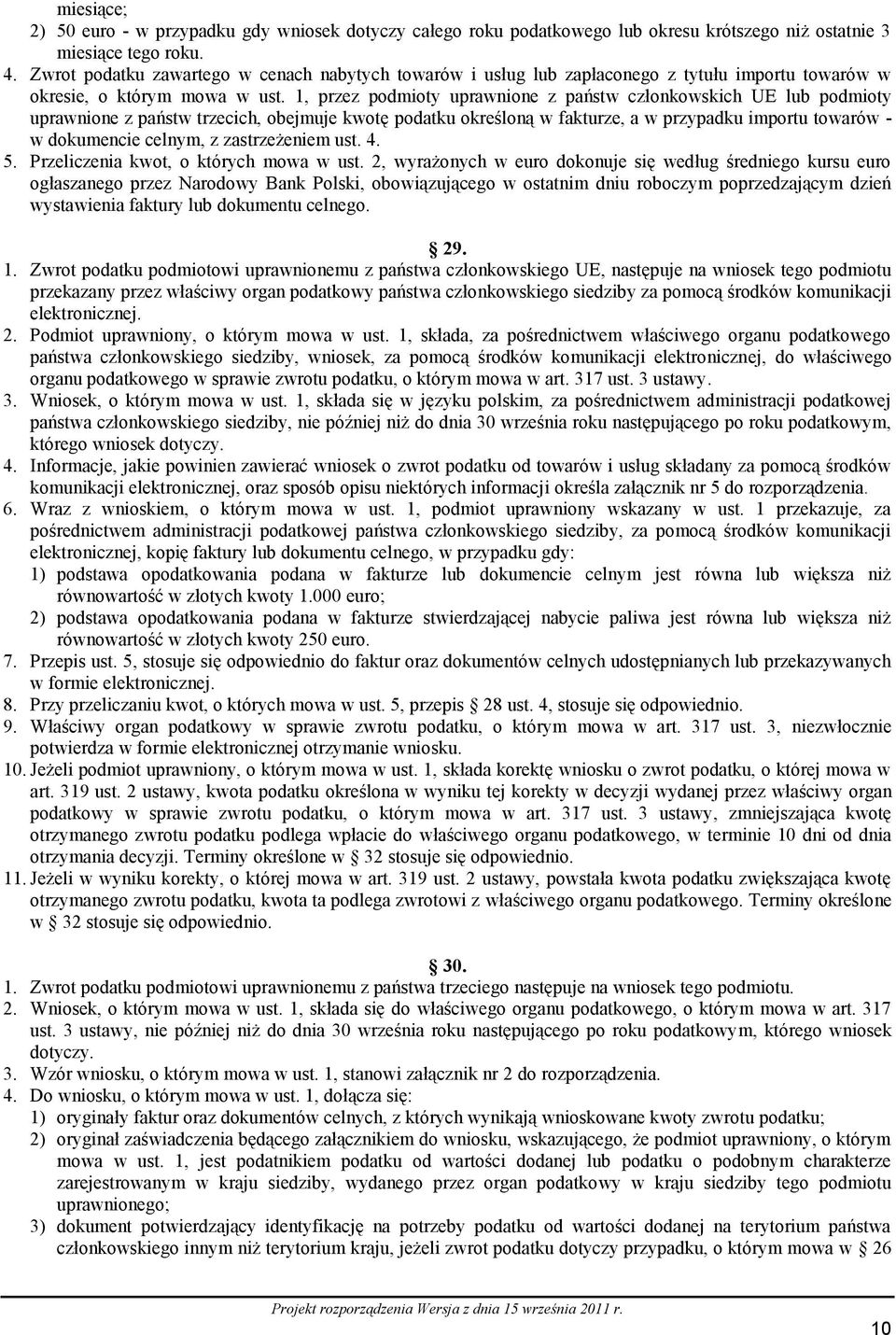 1, przez podmioty uprawnione z państw członkowskich UE lub podmioty uprawnione z państw trzecich, obejmuje kwotę podatku określoną w fakturze, a w przypadku importu towarów - w dokumencie celnym, z