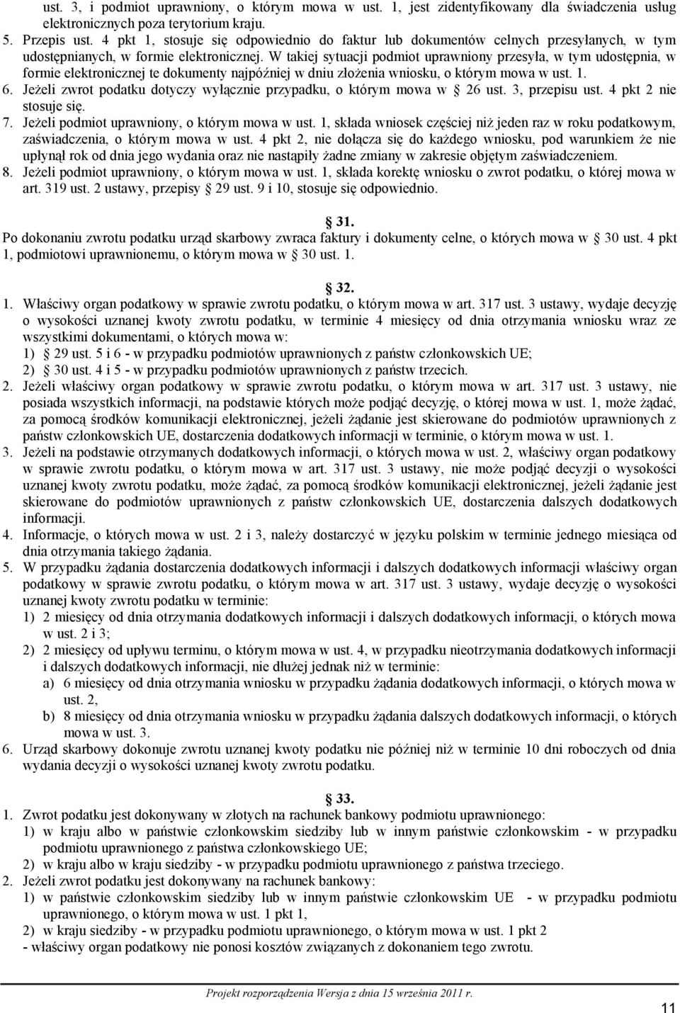 W takiej sytuacji podmiot uprawniony przesyła, w tym udostępnia, w formie elektronicznej te dokumenty najpóźniej w dniu złożenia wniosku, o którym mowa w ust. 1. 6.