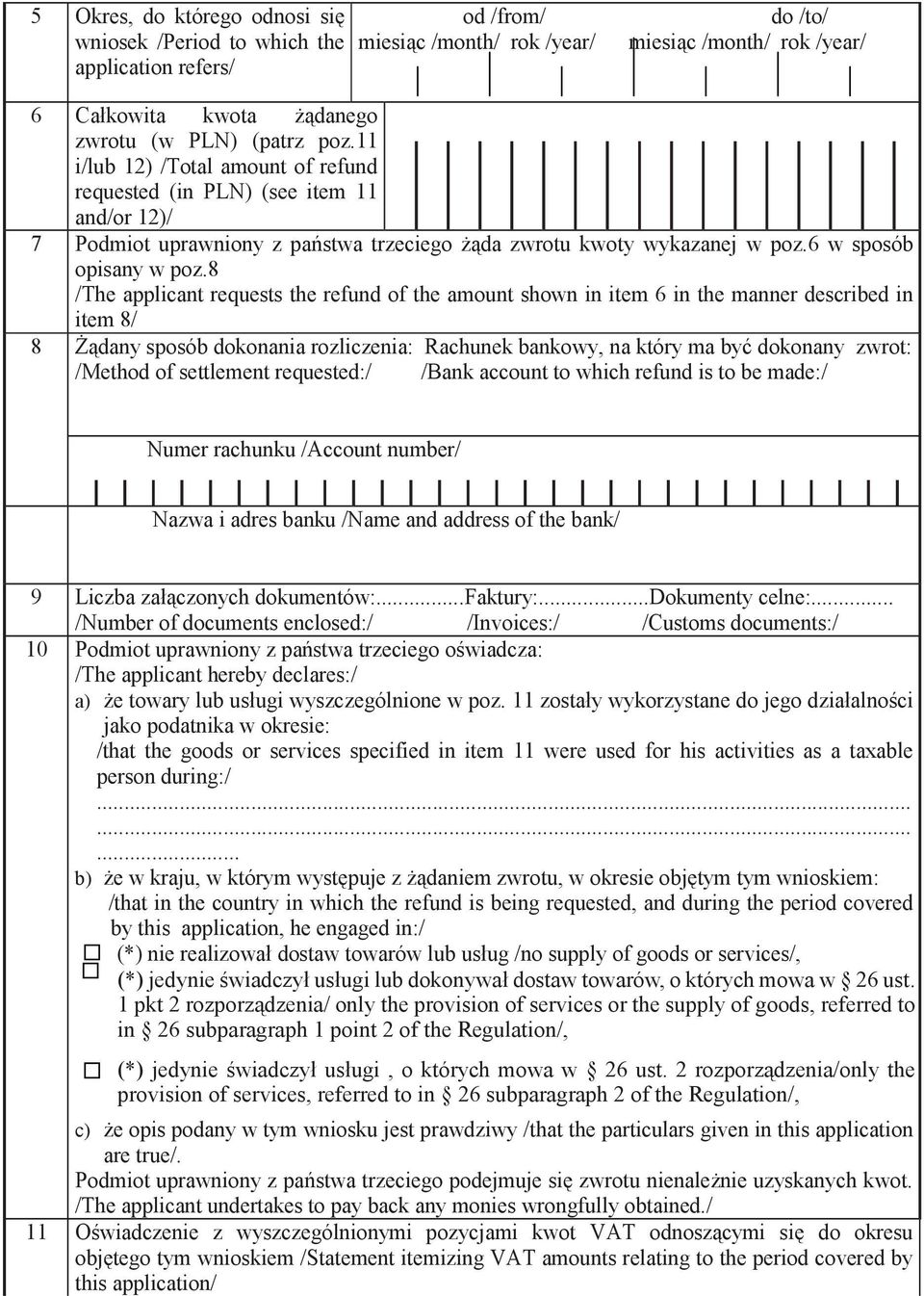 8 /The applicant requests the refund of the amount shown in item 6 in the manner described in item 8/ 8 śądany sposób dokonania rozliczenia: Rachunek bankowy, na który ma być dokonany zwrot: /Method