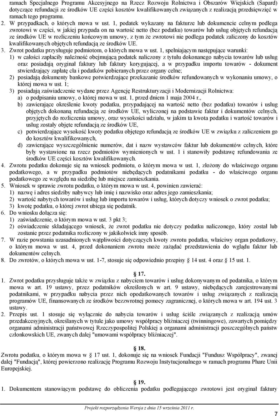 1, podatek wykazany na fakturze lub dokumencie celnym podlega zwrotowi w części, w jakiej przypada on na wartość netto (bez podatku) towarów lub usług objętych refundacją ze środków UE w rozliczeniu