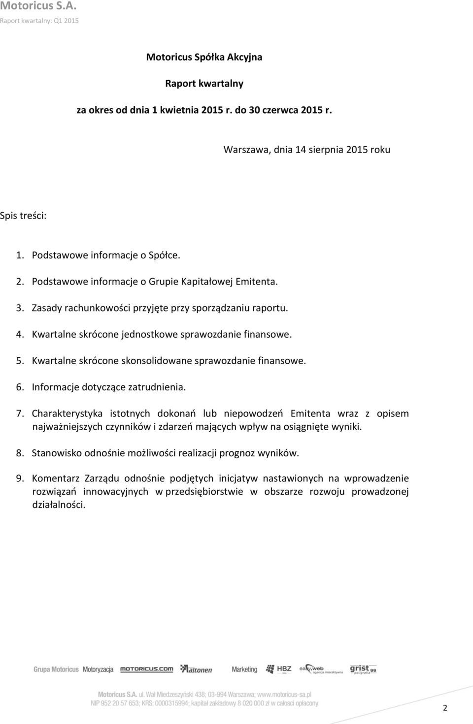 Informacje dotyczące zatrudnienia. 7. Charakterystyka istotnych dokonań lub niepowodzeń Emitenta wraz z opisem najważniejszych czynników i zdarzeń mających wpływ na osiągnięte wyniki. 8.
