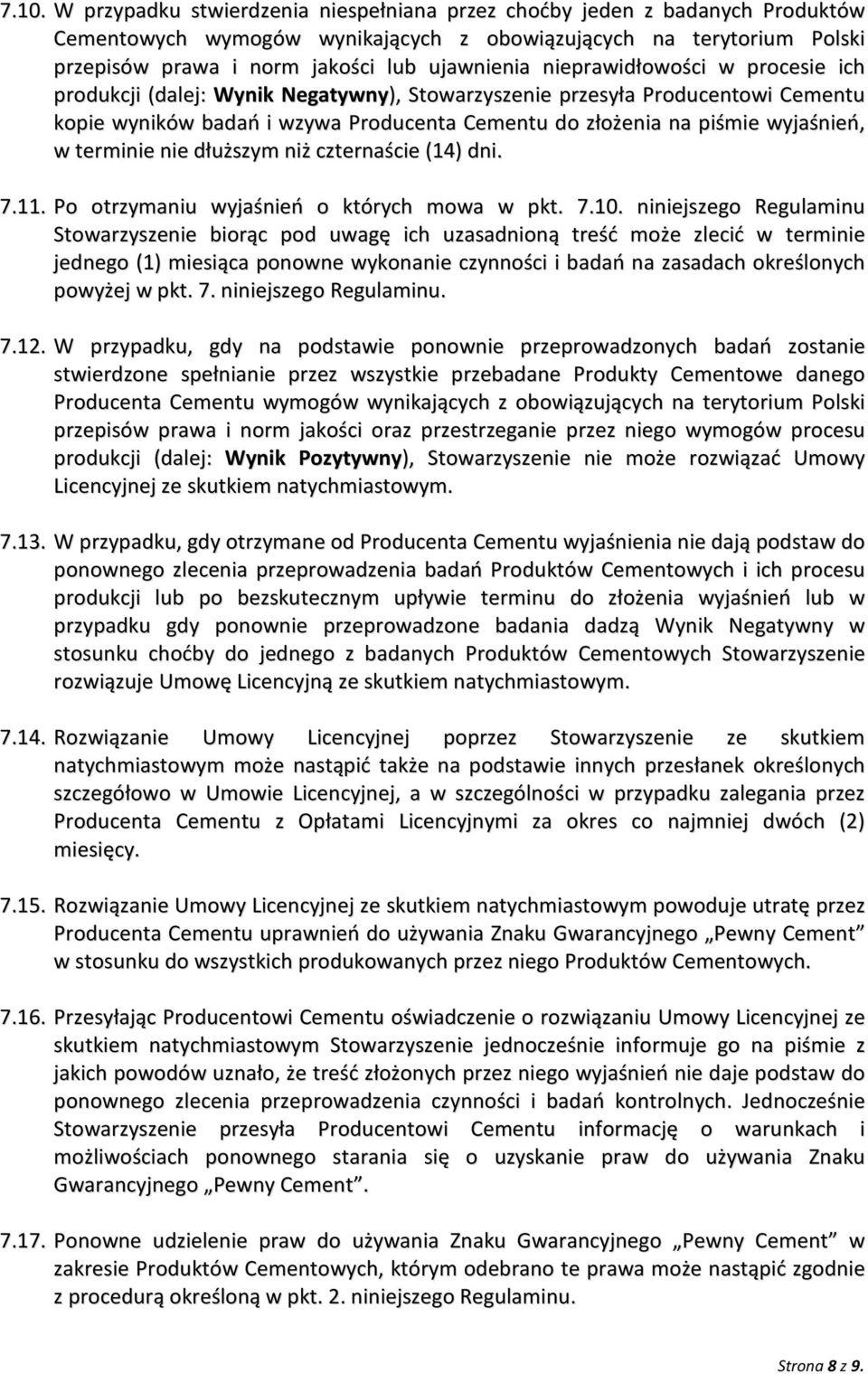 wyjaśnień, w terminie nie dłuższym niż czternaście (14) dni. 7.11. Po otrzymaniu wyjaśnień o których mowa w pkt. 7.10.