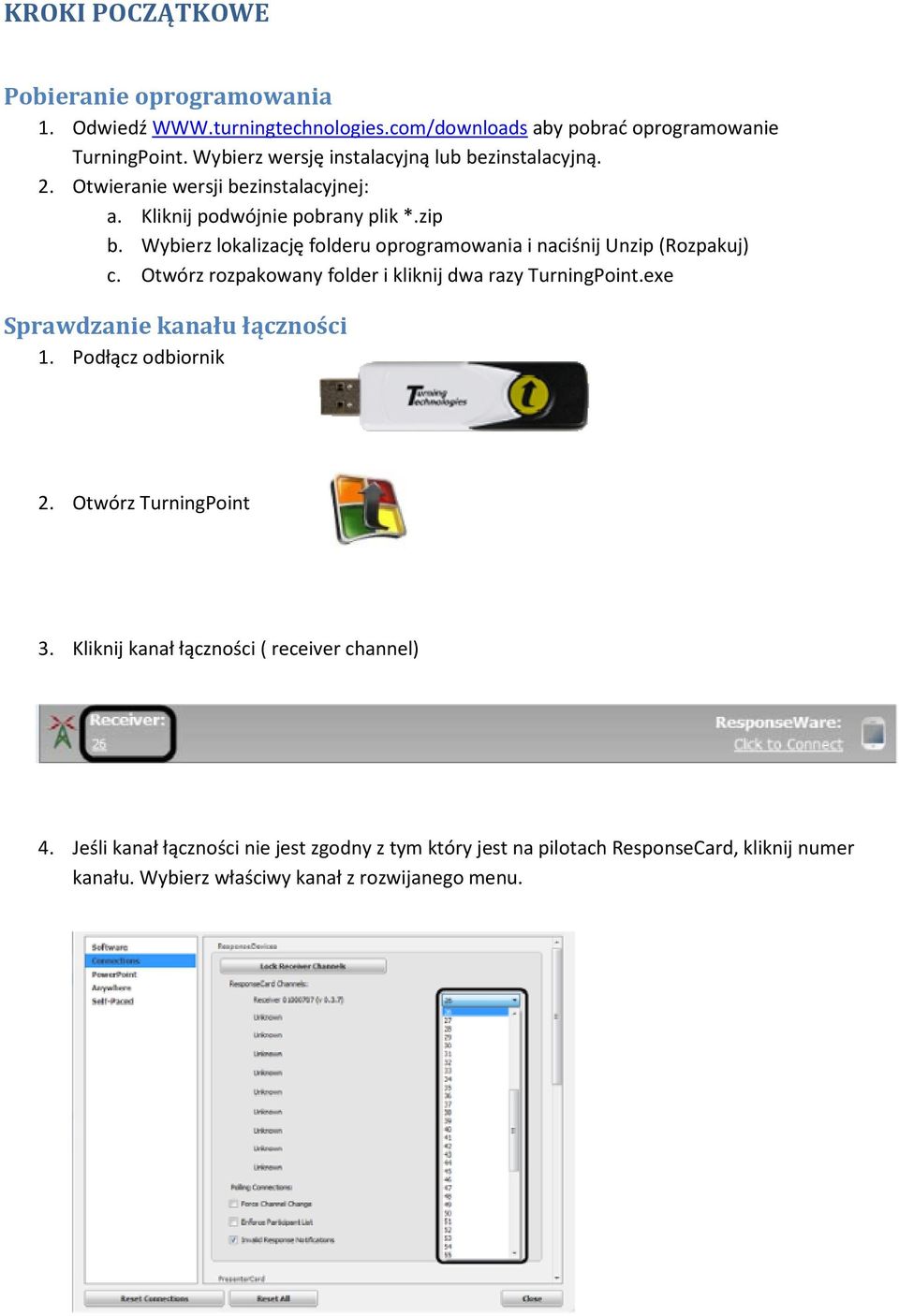 Wybierz lokalizację folderu oprogramowania i naciśnij Unzip (Rozpakuj) c. Otwórz rozpakowany folder i kliknij dwa razy TurningPoint.exe Sprawdzanie kanału łączności 1.